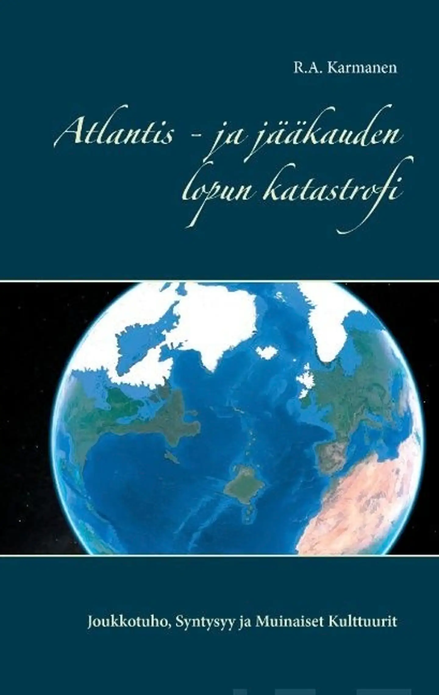 Karmanen, Atlantis - ja jääkauden lopun katastrofi - Joukkotuho, Syntysyy ja Muinaiset Kulttuurit