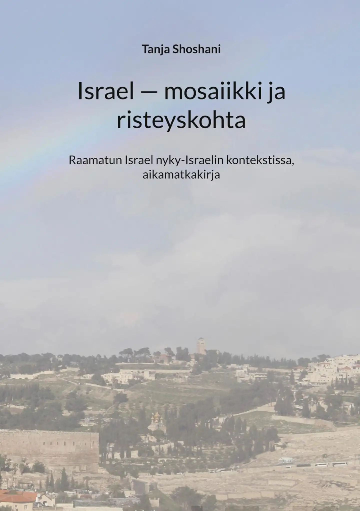 Shoshani, Israel - mosaiikki ja risteyskohta - Raamatun Israel nyky-Israelin kontekstissa, matkakirja