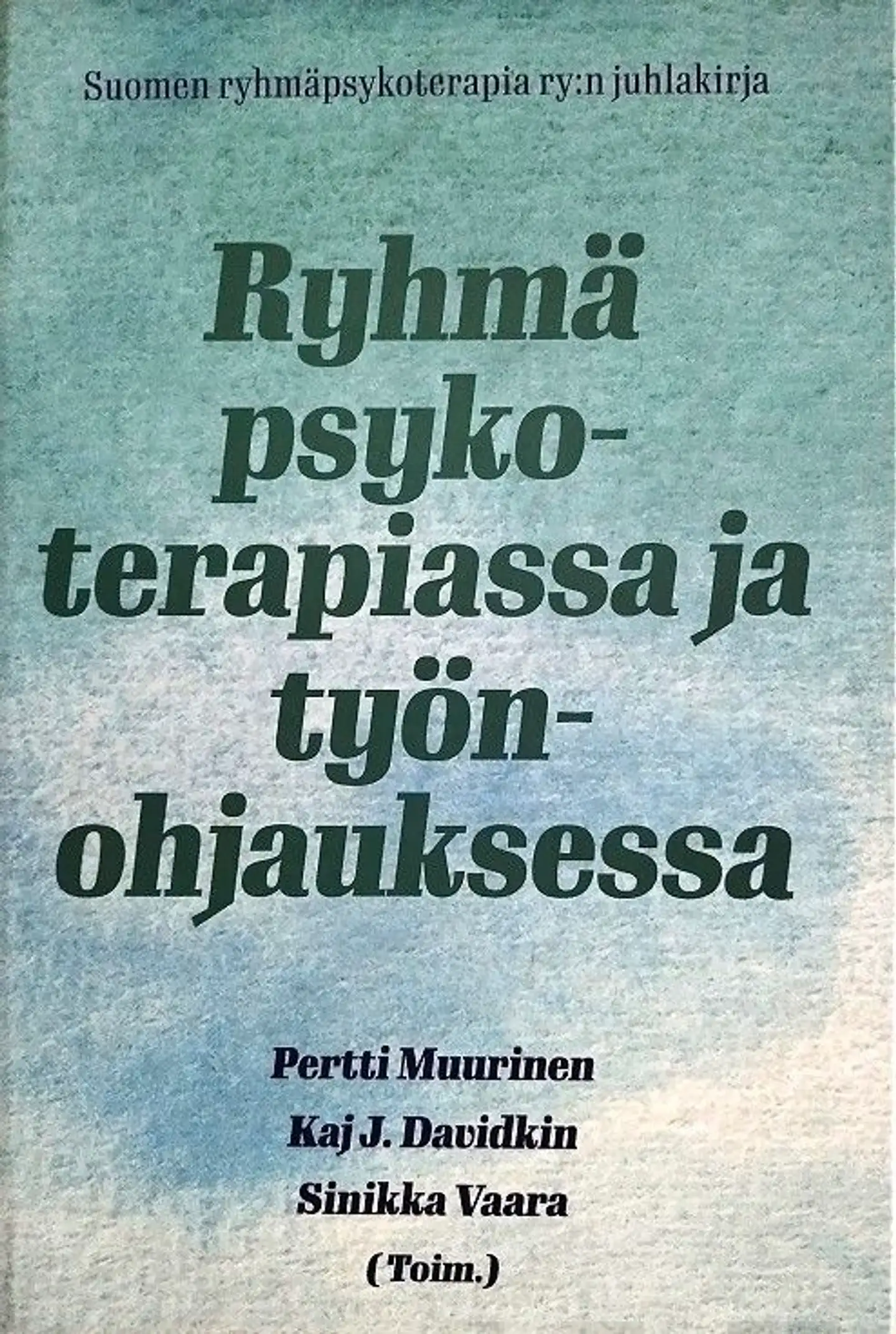 Ryhmä psykoterapiassa ja työnohjauksessa - Suomen ryhmäpsykoterapia ry: juhlakirja