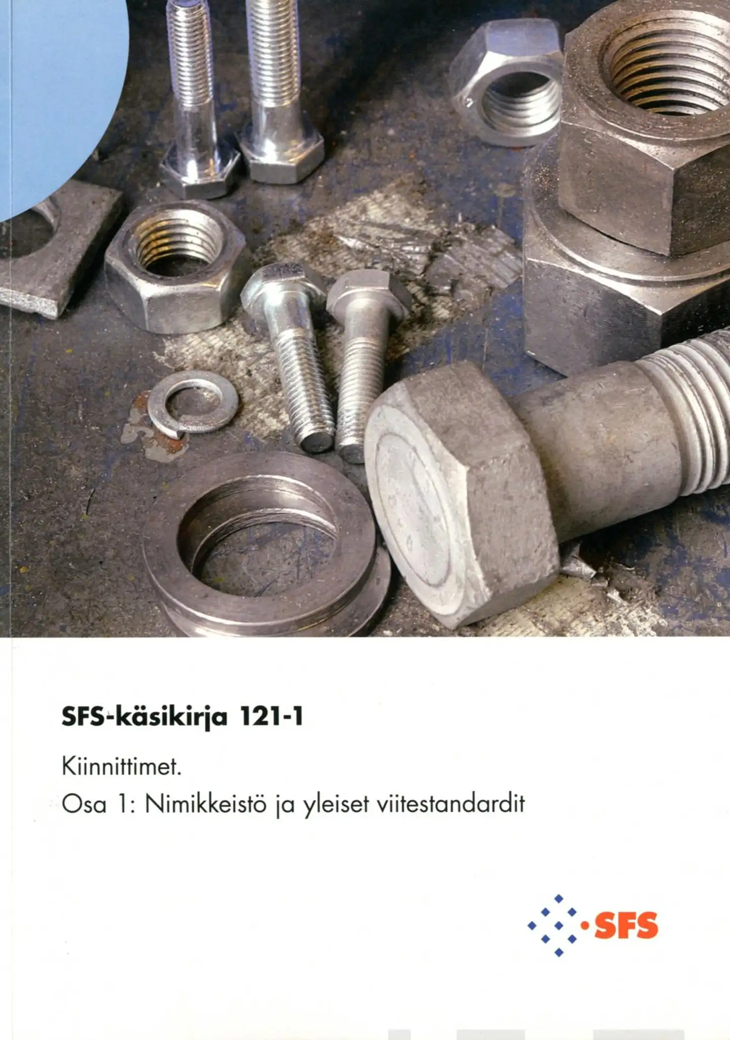 Kiinnittimet osa 1 - Fasteners Part 1 - Nimikkeistö ja yleiset viitestandardit - Terminology and general reference standards SFS-käsikirja 121-1