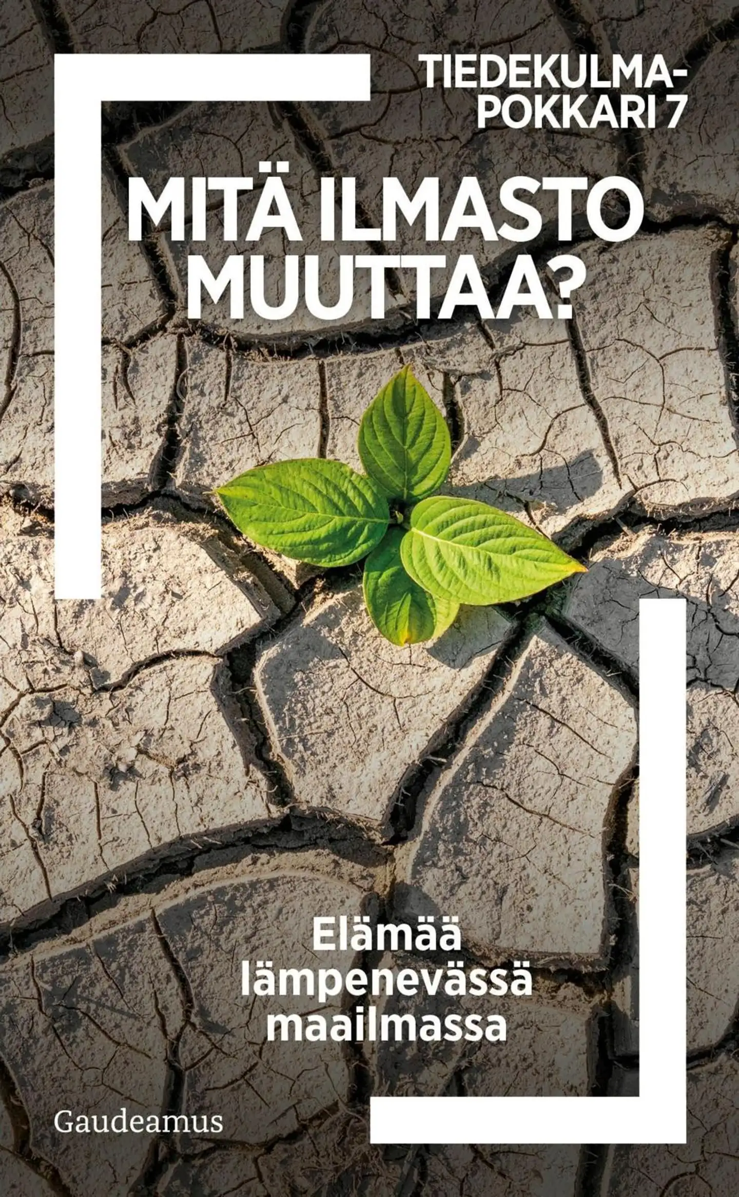 Mitä ilmasto muuttaa? - Elämää lämpenevässä maailmassa