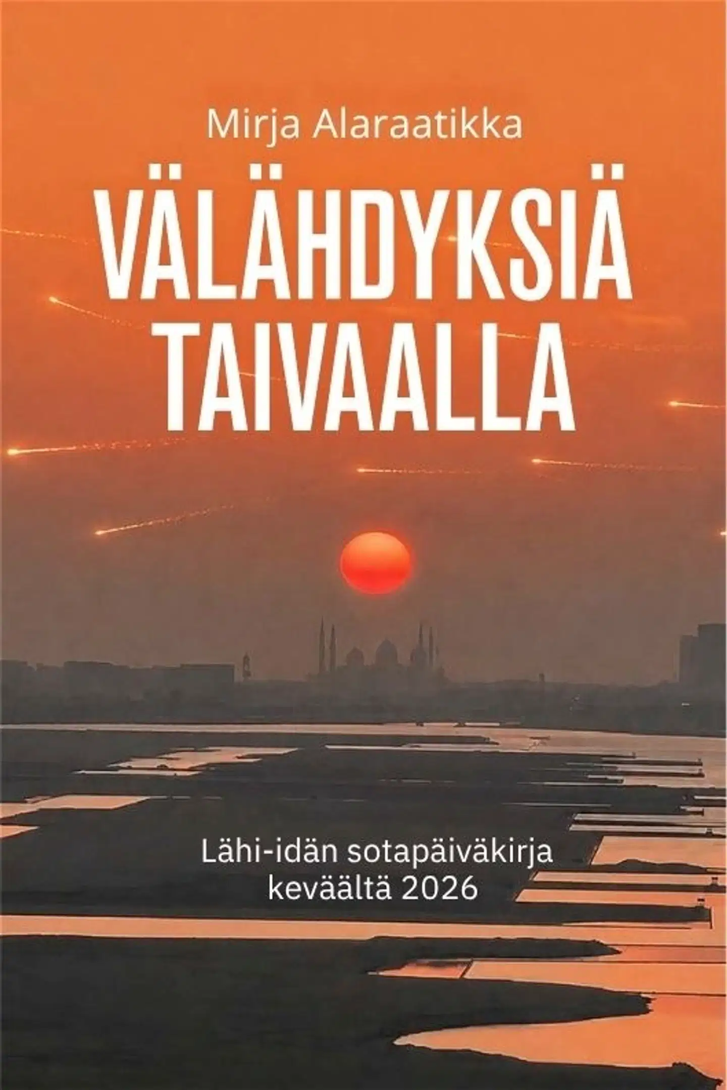 Alaraatikka, Välähdyksiä taivaalla - Lähi-idän sotapäiväkirja keväältä 2026