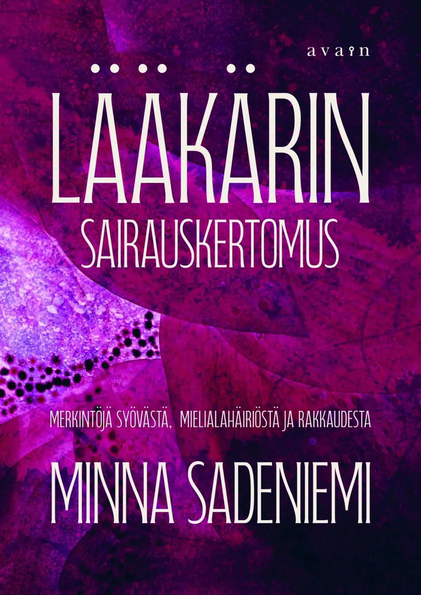 Sadeniemi, Lääkärin sairauskertomus - Merkintöjä syövästä, mielialahäiriöstä ja rakkaudesta
