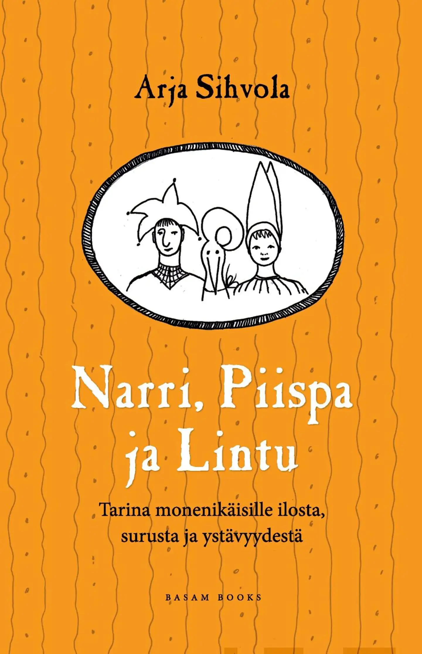 Sihvola, Narri, Piispa ja Lintu - tarina monenikäisille ilosta, surusta ja ystävyydestä