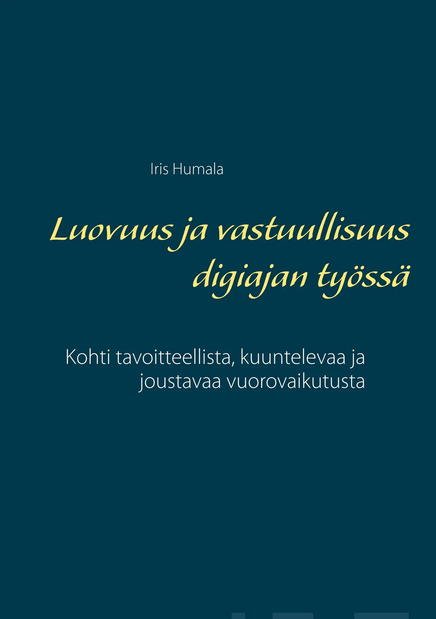 Humala, Luovuus ja vastuullisuus digiajan työssä - Kohti tavoitteellista, kuuntelevaa ja joustavaa vuorovaikutusta
