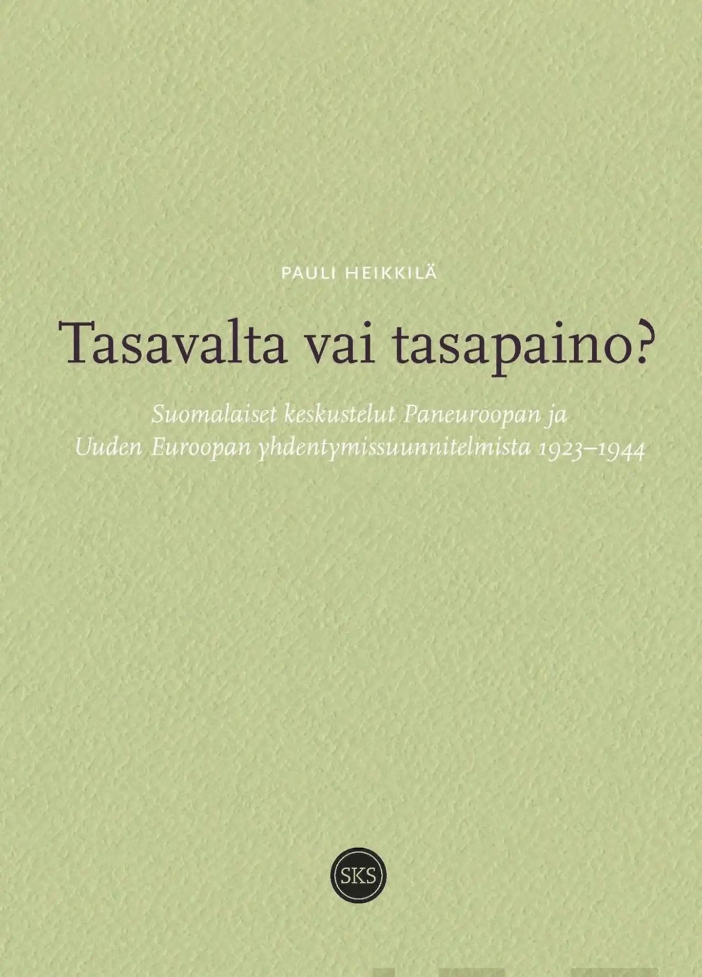 Heikkilä, Tasavalta vai tasapaino? - Suomalaiset keskustelut Paneuroopan ja Uuden Euroopan yhdentymissuunnitelmista 1923-1944