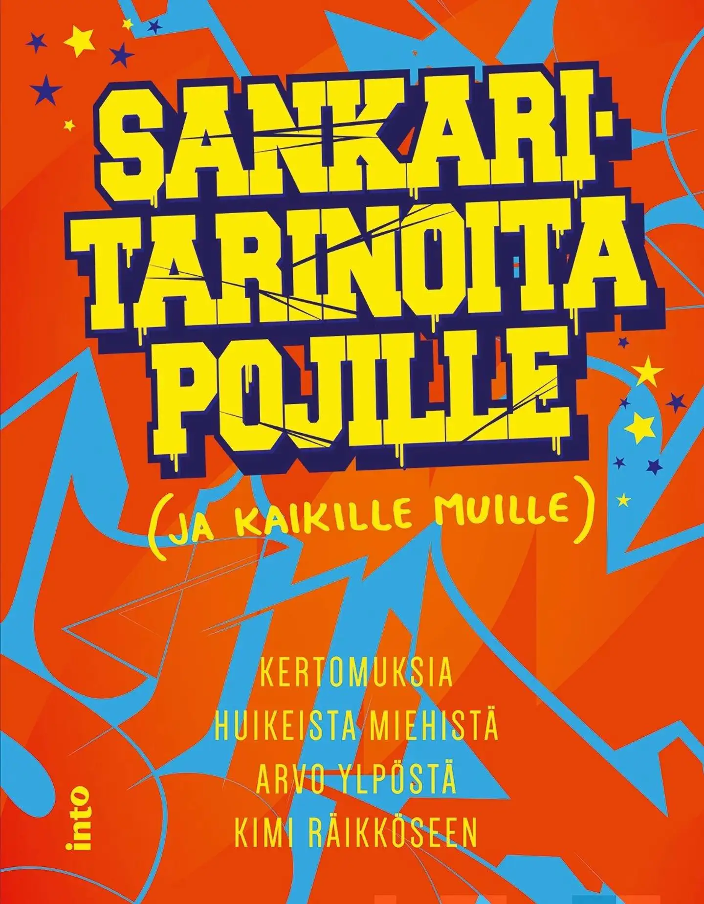 Sankaritarinoita pojille (ja kaikille muille) - Kertomuksia huikeista miehistä Arvo Ylpöstä Kimi Räikköseen