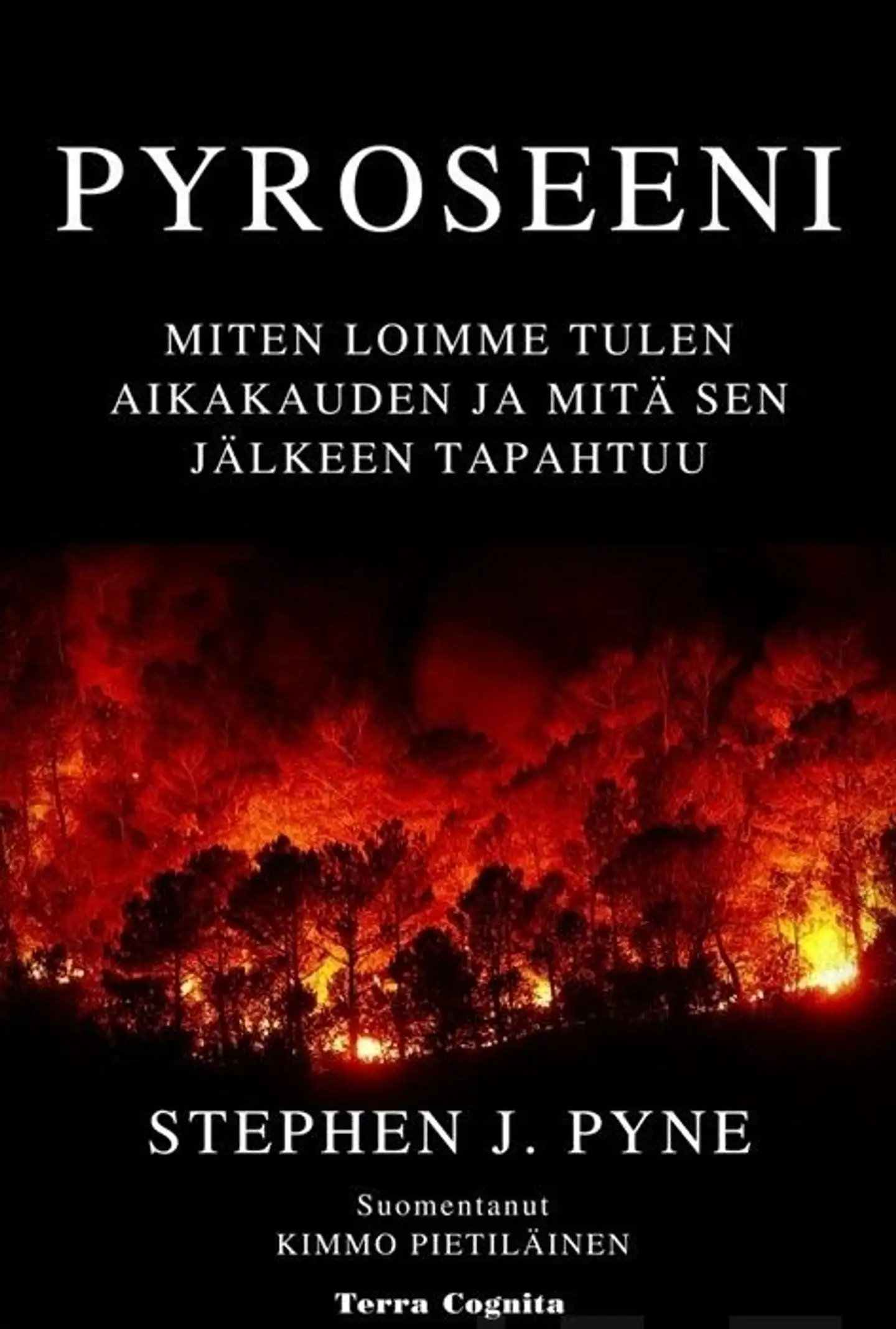 Pyne, Pyroseeni - Miten loimme tulen aikakauden ja mitä sen jälkeen tapahtuu