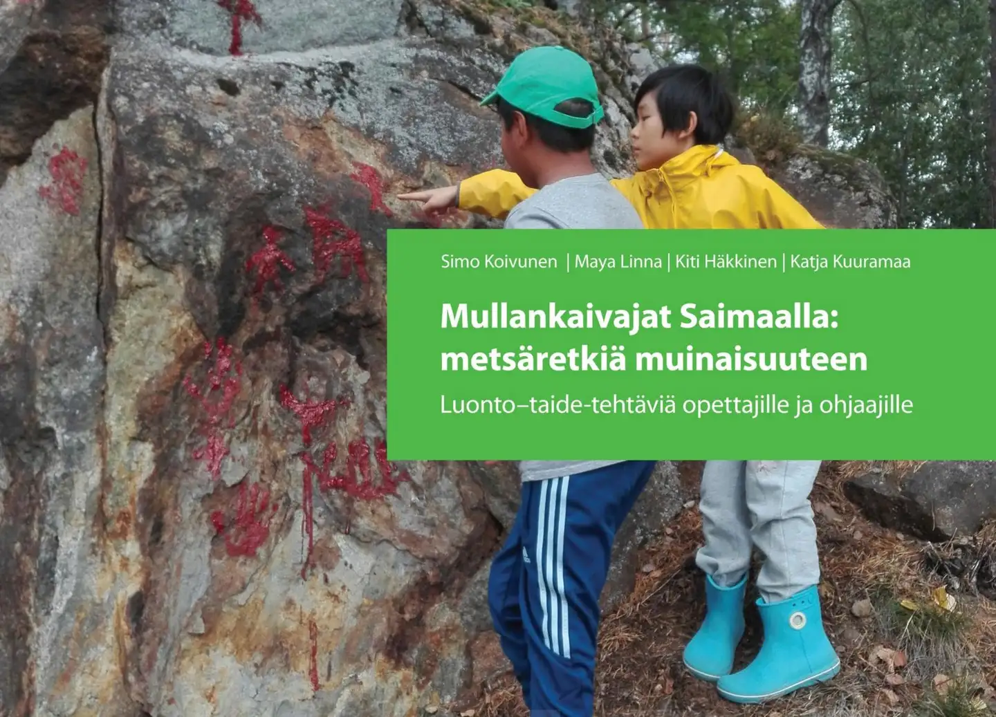 Koivunen, Mullankaivajat Saimaalla: metsäretkiä muinaisuuteen - Luonto-taide-tehtäviä opettajille ja ohjaajille