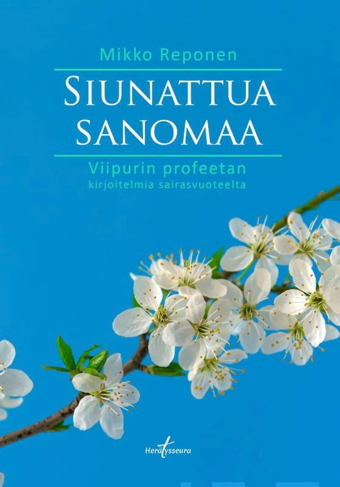 Reponen, Siunattua sanomaa - Viipurin profeetan kirjoitelmia sairasvuoteelta.