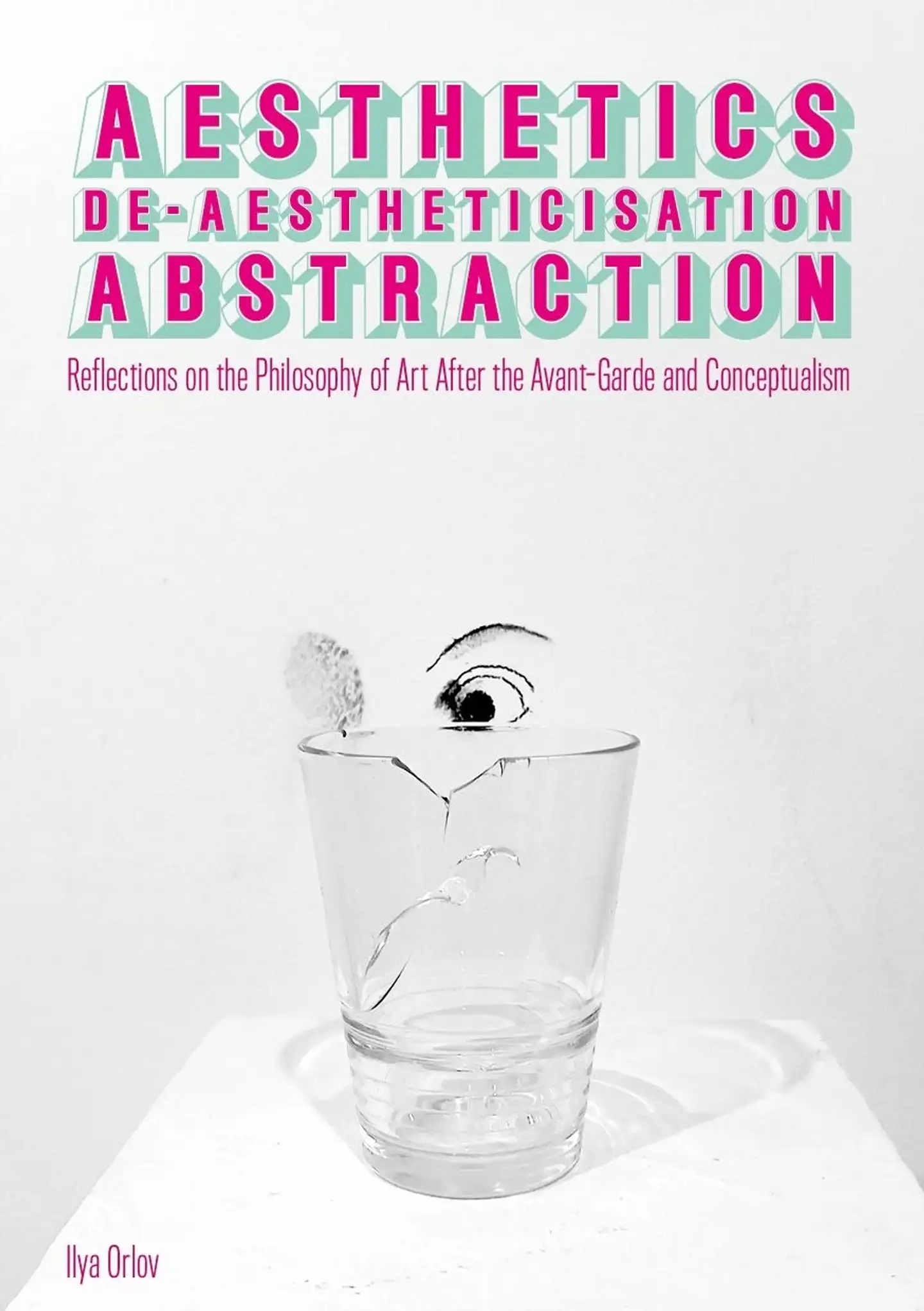 Orlov, Aesthetics, De-Aestheticisation, Abstraction: Reflections on the Philosophy of Art After the Avant-Garde and Conceptualism