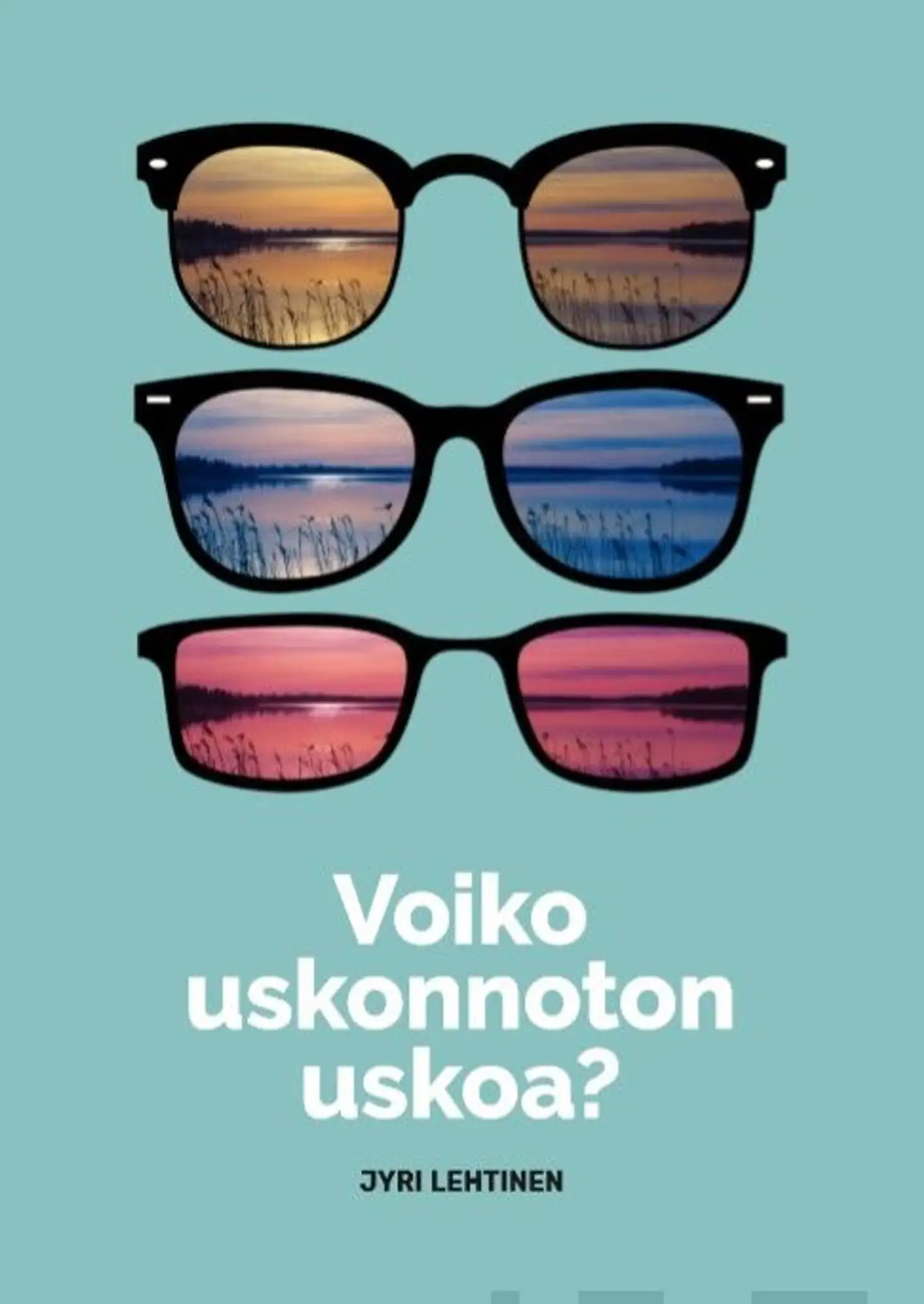 Lehtinen, Voiko uskonnoton uskoa? - Uskonnottomuus on hyve tässä ajassa. Onko uskolla mitään tekemistä sen kanssa?
