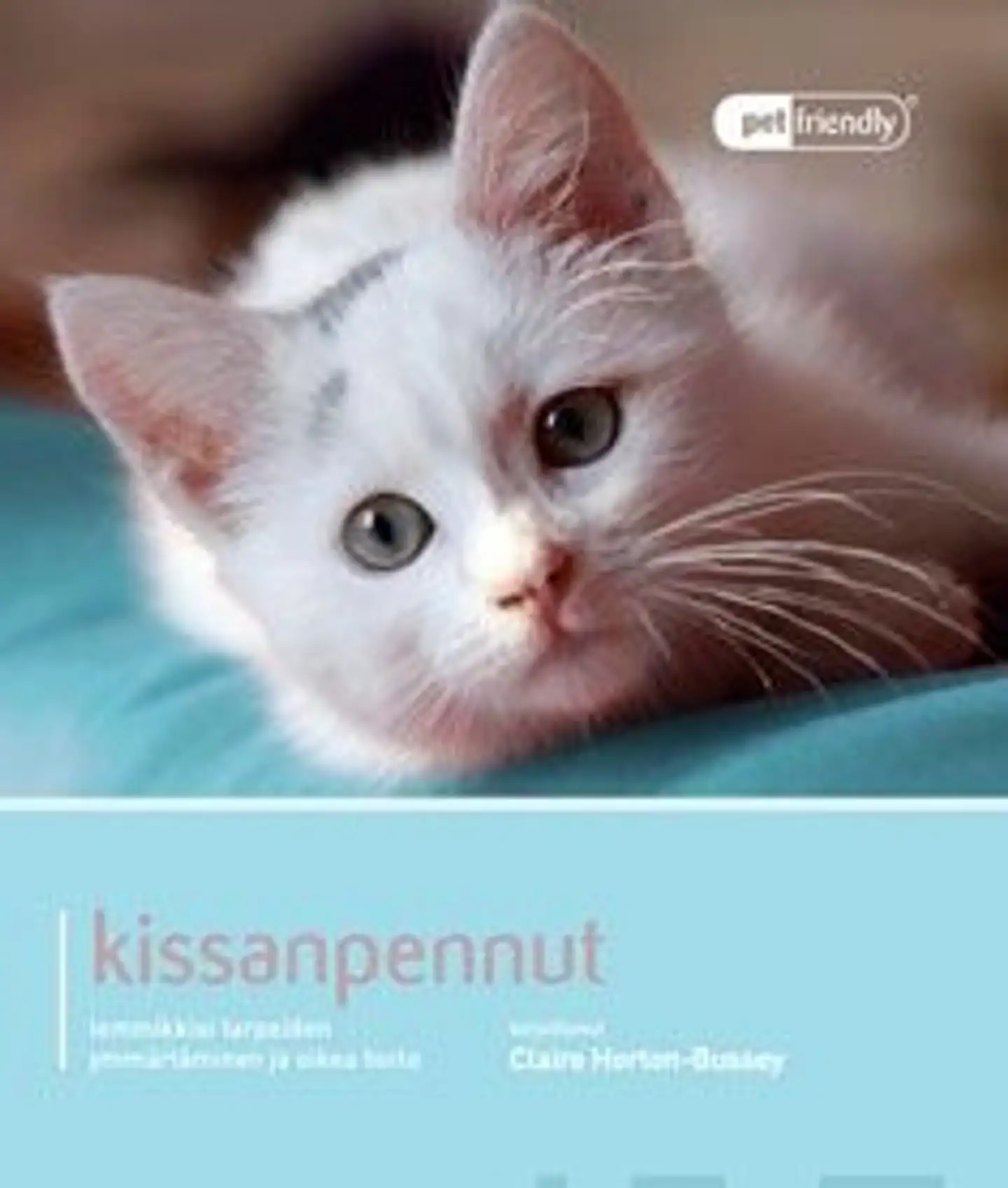 Horton-Bussey, Kissanpennut - lemmikkisi tarpeiden ymmärtäminen ja oikea hoito