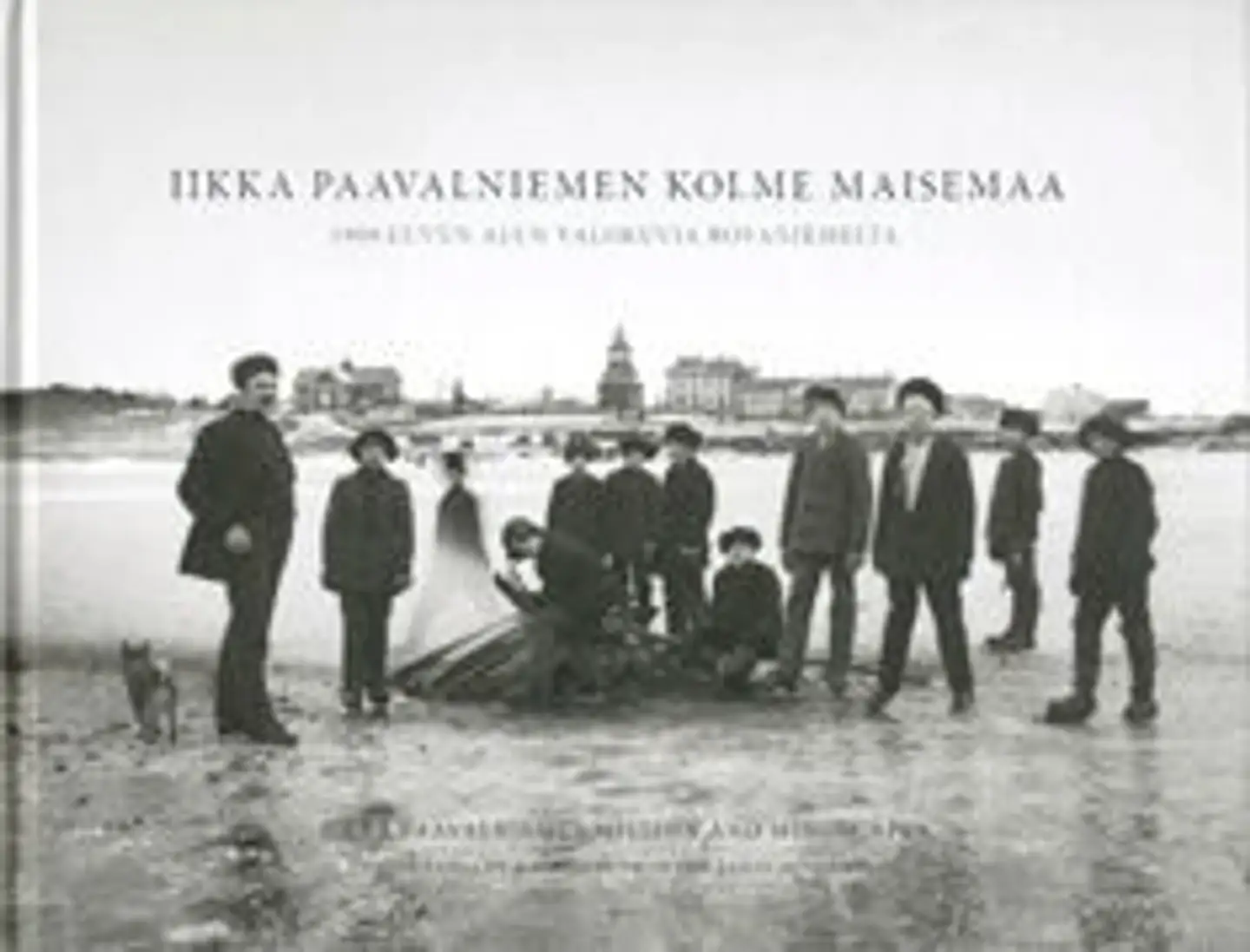 Iikka Paavalniemen kolme maisemaa - 1900-luvun alun valokuvia Rovaniemeltä - Photographs of Rovaniemi from the early 20th century