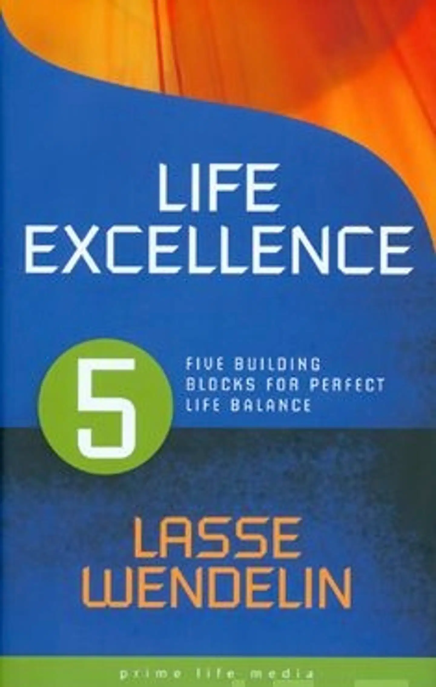 Wendelin, Life Excellence - Five Building Blocks for Perfect LifeBalance