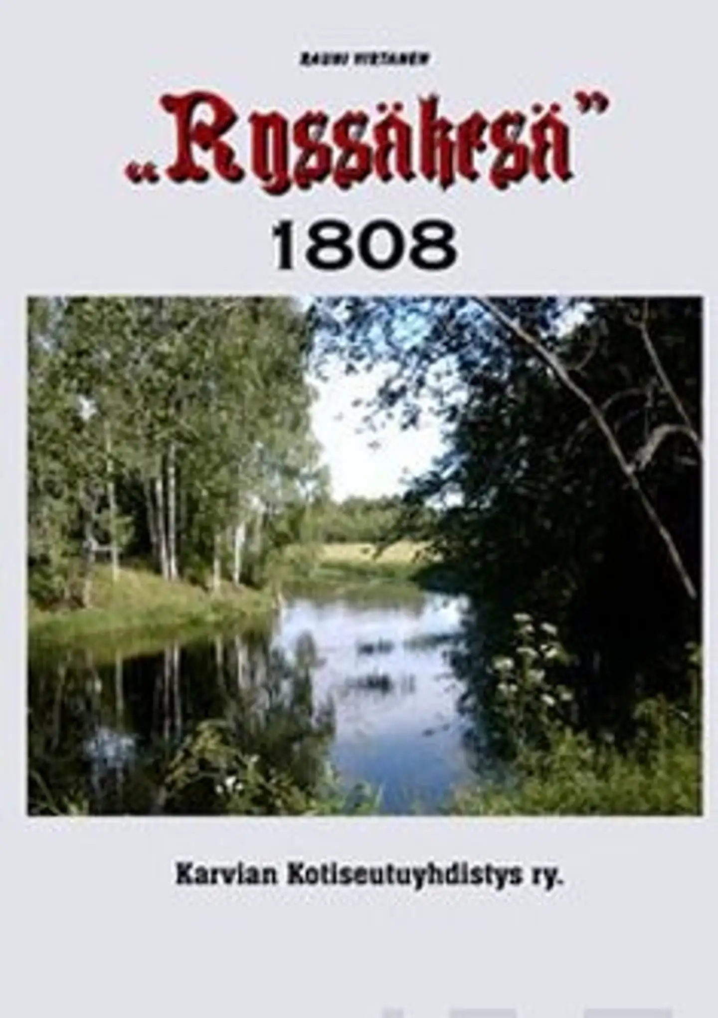 Virtanen, "Ryssäkesä" eli,venäläisten sotilaiden ja Pohjois-Satakunnan sekä lähiseudun paikallisten asukkaiden kosketukset Suomen sodan aikana kesäkautena 1808