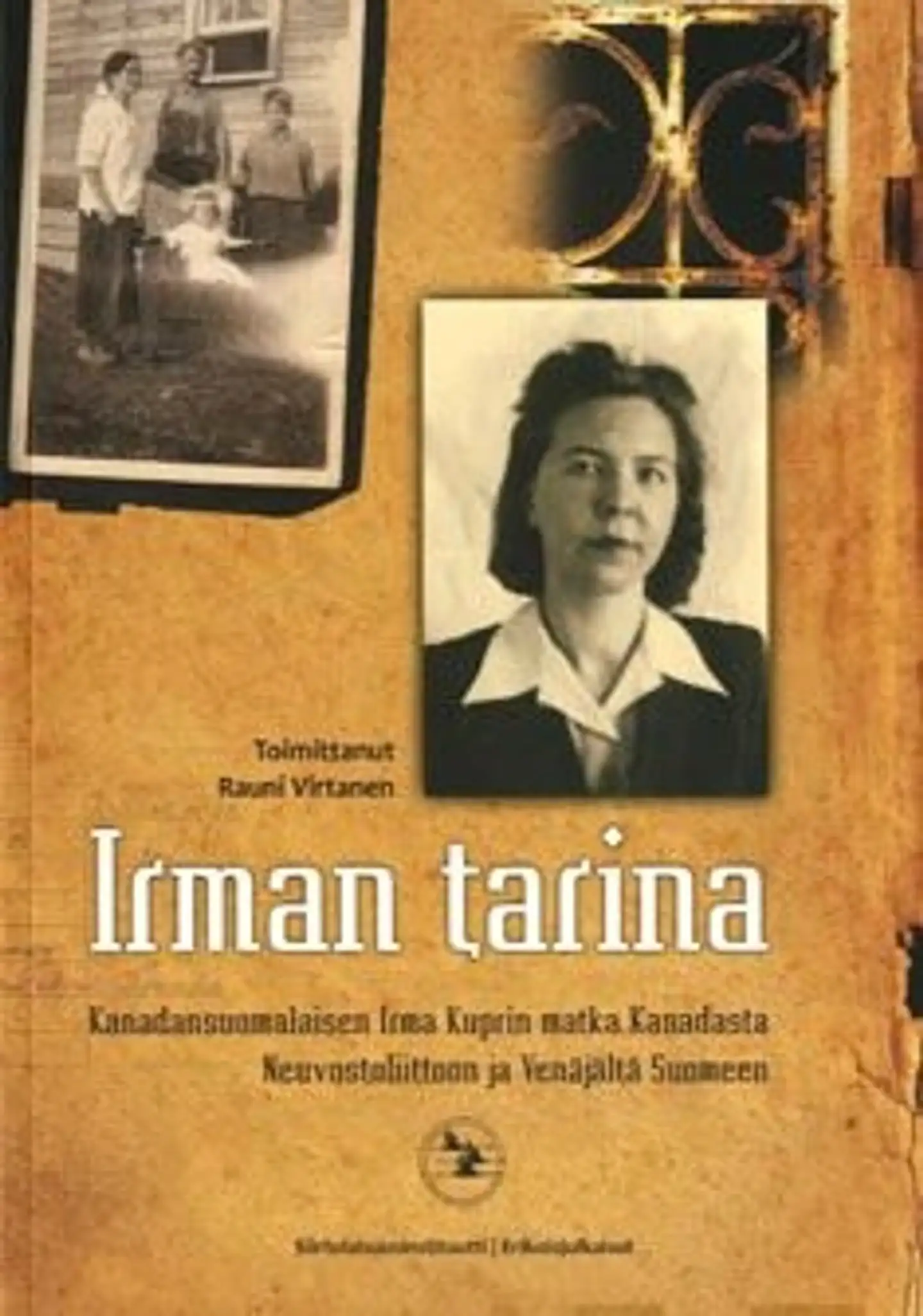 Irman tarina - kanadansuomalaisen Irma Kuprin matka Kanadasta Neuvostoliittoon ja Venäjältä Suomeen