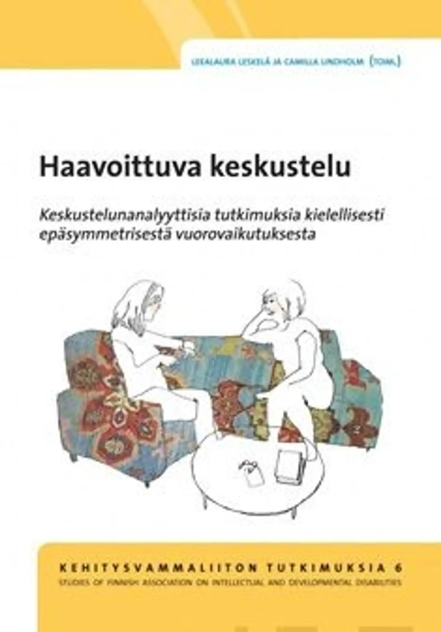Haavoittuva keskustelu - keskusteluanalyyttisiä tutkimuksia kielellisesti epäsymmetrisestä vuorovaikutuksesta