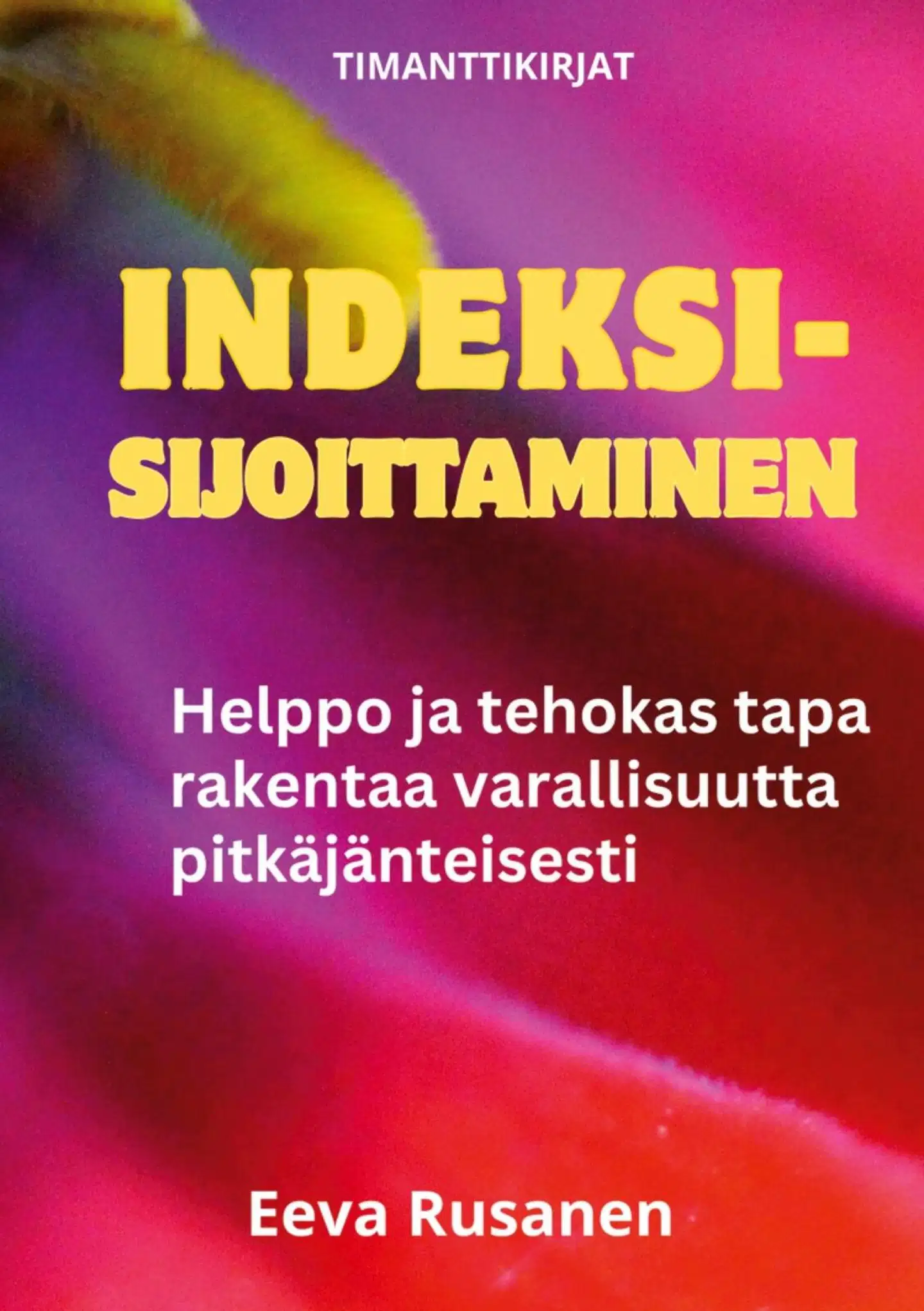 Rusanen, Indeksisijoittaminen - Helppo ja tehokas tapa rakentaa varallisuutta pitkäjänteisesti