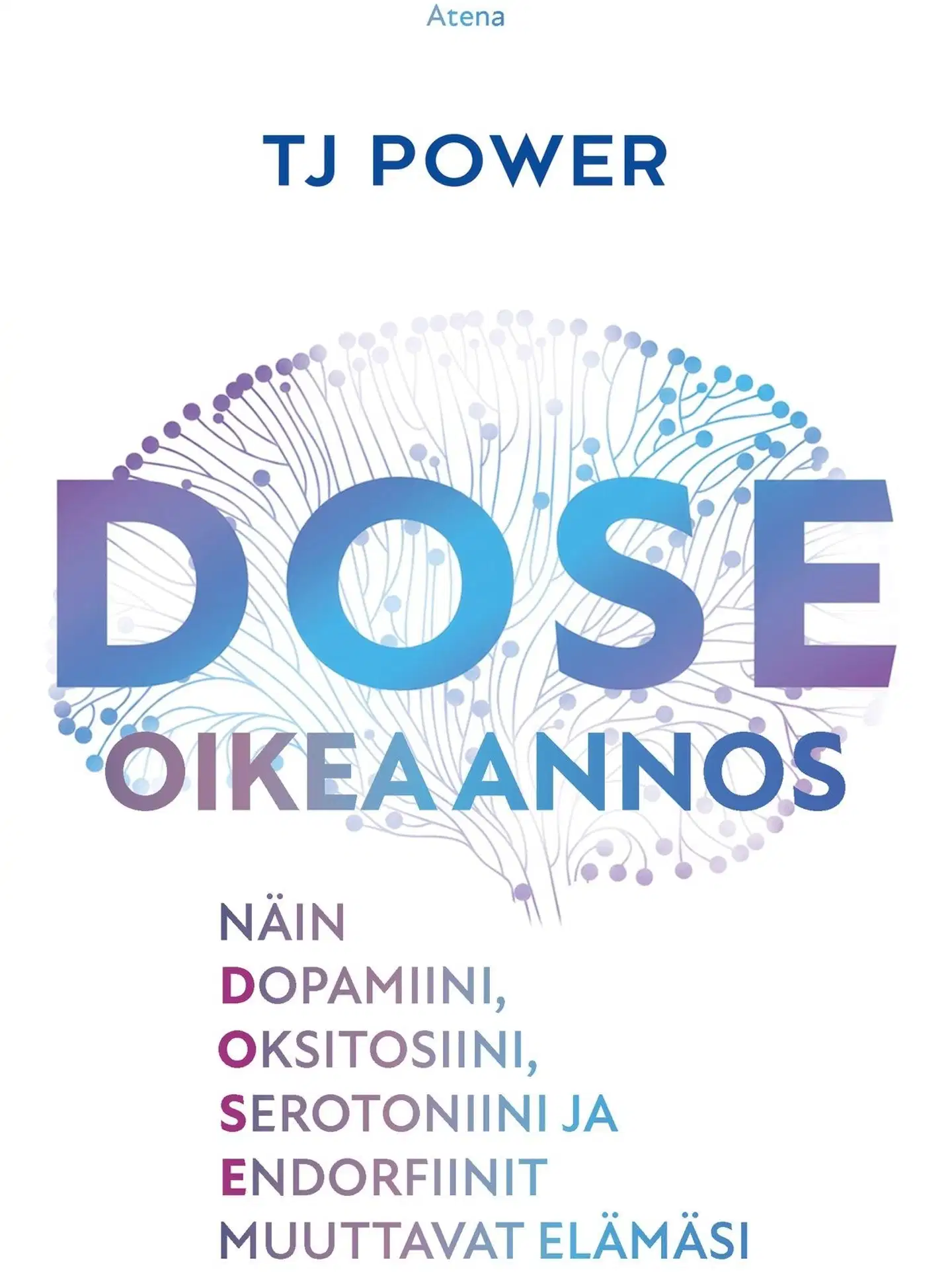 Power, DOSE, oikea annos - Näin dopamiini, oksitosiini, serotoniini ja endorfiinit muuttavat elämäsi
