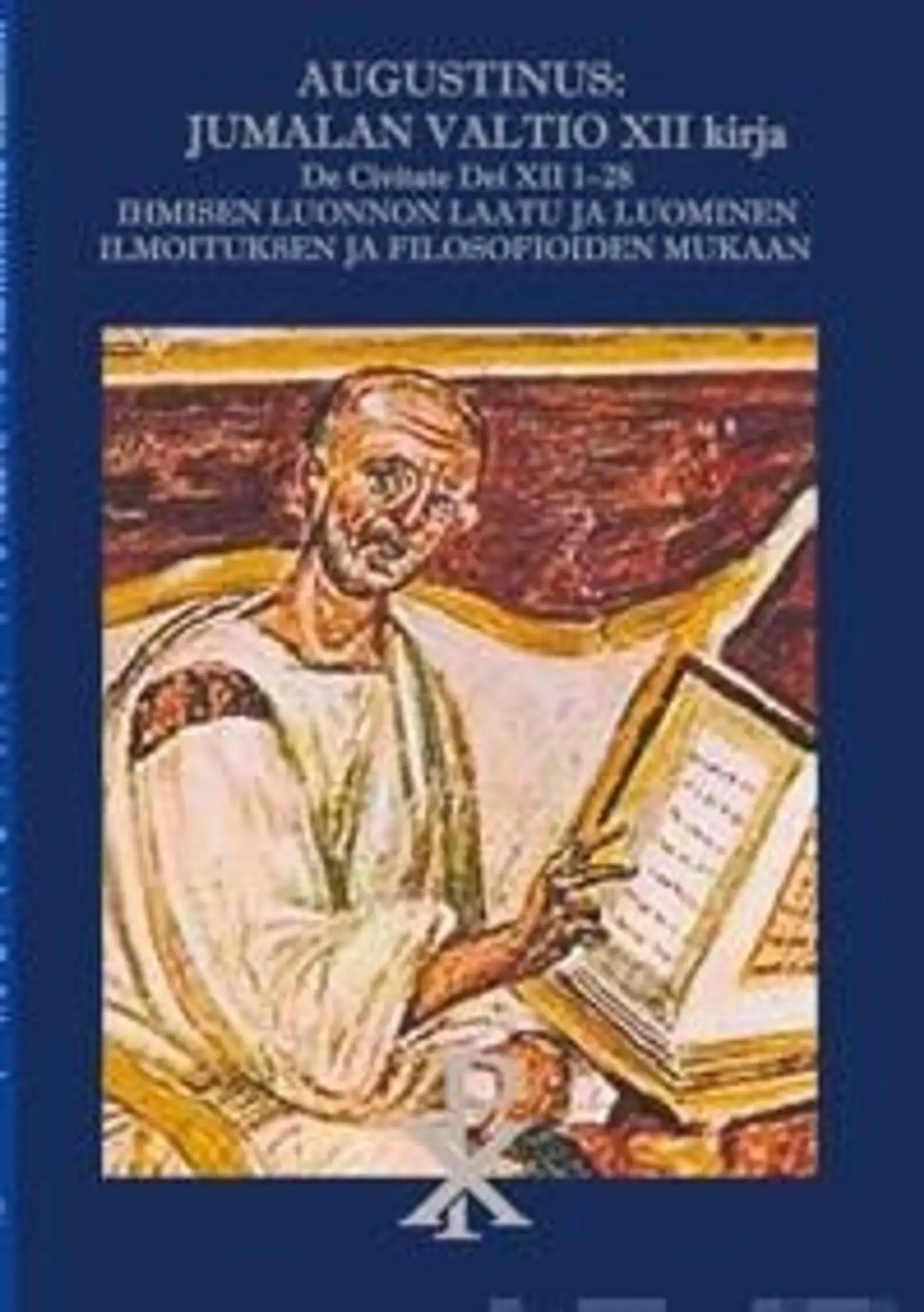 Augustinus, Augustinus: Jumalan Valtio XII kirja - De Civitate Dei XII 1-28 - Ihmisen luonnon laatu ja luominen Ilmoituksen ja luonnonfilosofioiden mukaan