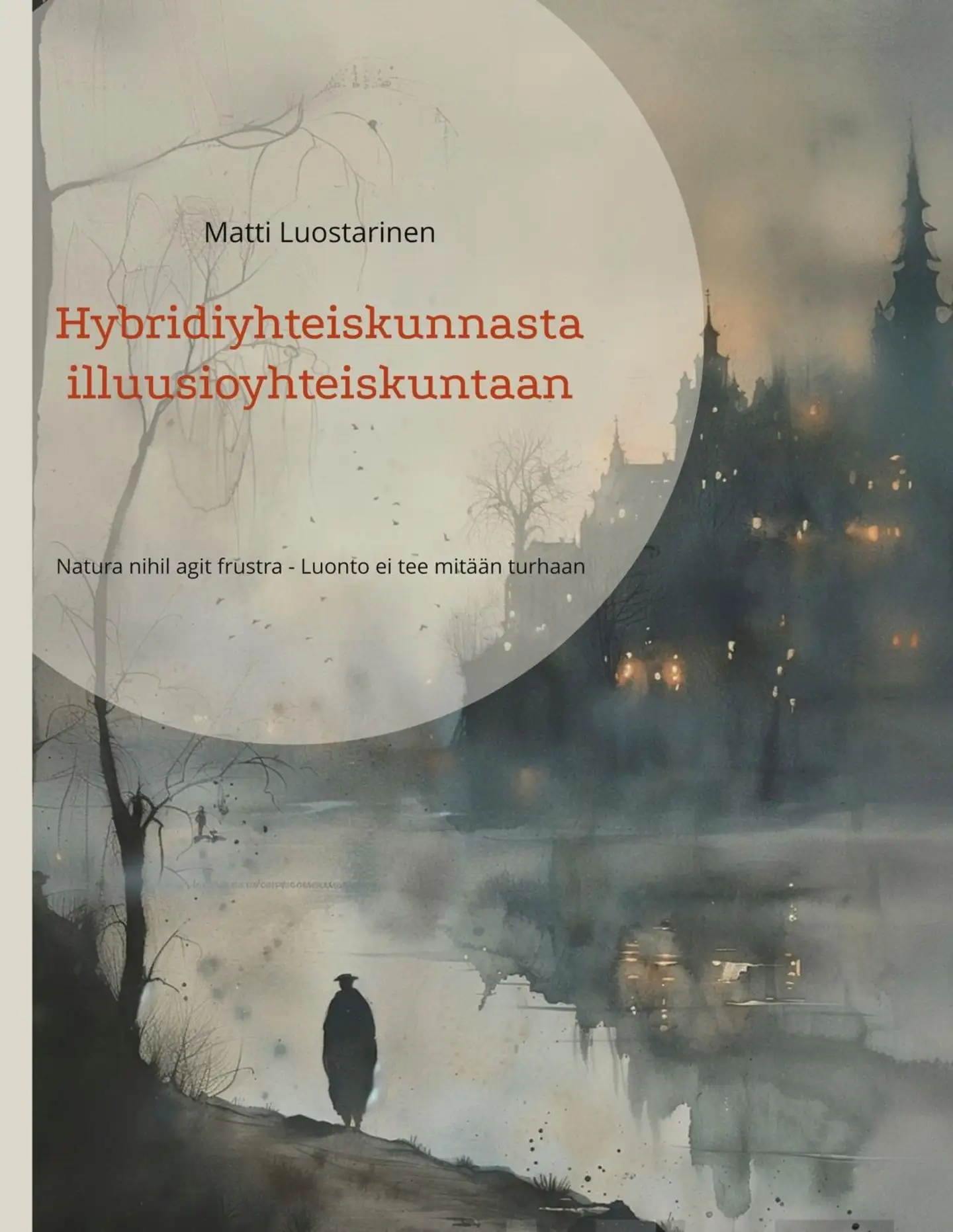 Luostarinen, Hybridiyhteiskunnasta illuusioyhteiskuntaan - Natura nihil agit frustra - Luonto ei tee mitään turhaan