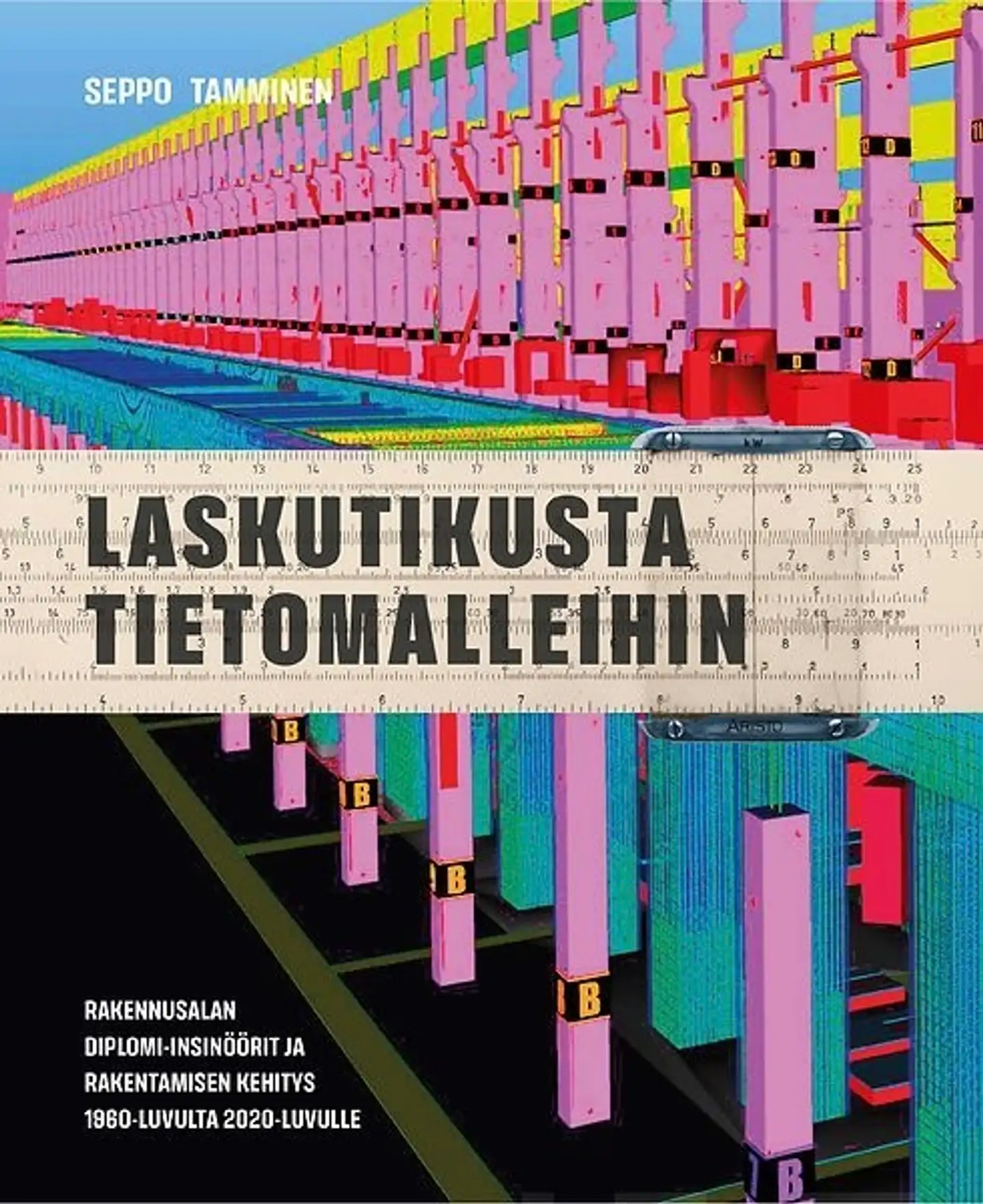 Tamminen, Laskutikusta tietomalleihin - Rakennusalan diplomi-insinöörit ja rakentamisen kehitys 1960-luvulta 2020-luvulle