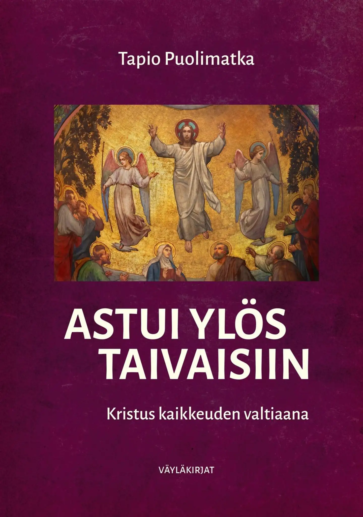 Puolimatka, Astui ylös taivaisiin - Kristus kaikkeuden valtiaana