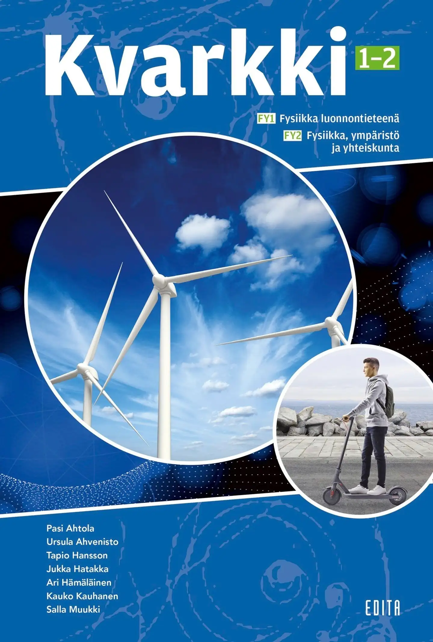 Ahtola, Kvarkki 1-2 FY1 Fysiikka luonnontieteenä FY2 Fysiikka, ympäristö ja yhteiskunta (LOPS21)