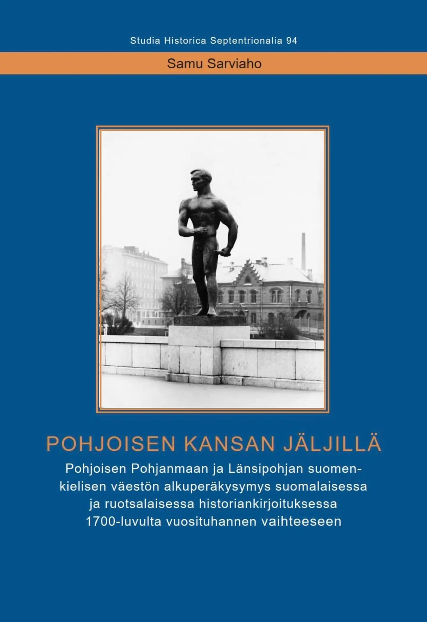 Sarviaho, Pohjoisen kansan jäljillä - Pohjoisen Pohjanmaan ja Länsipohjan suomenkielisen väestön alkuperäkysymys suomalaisessa ja ruotsalaisessa historiankirjoituksessa 1700-luvulta vuosituhannen vaih
