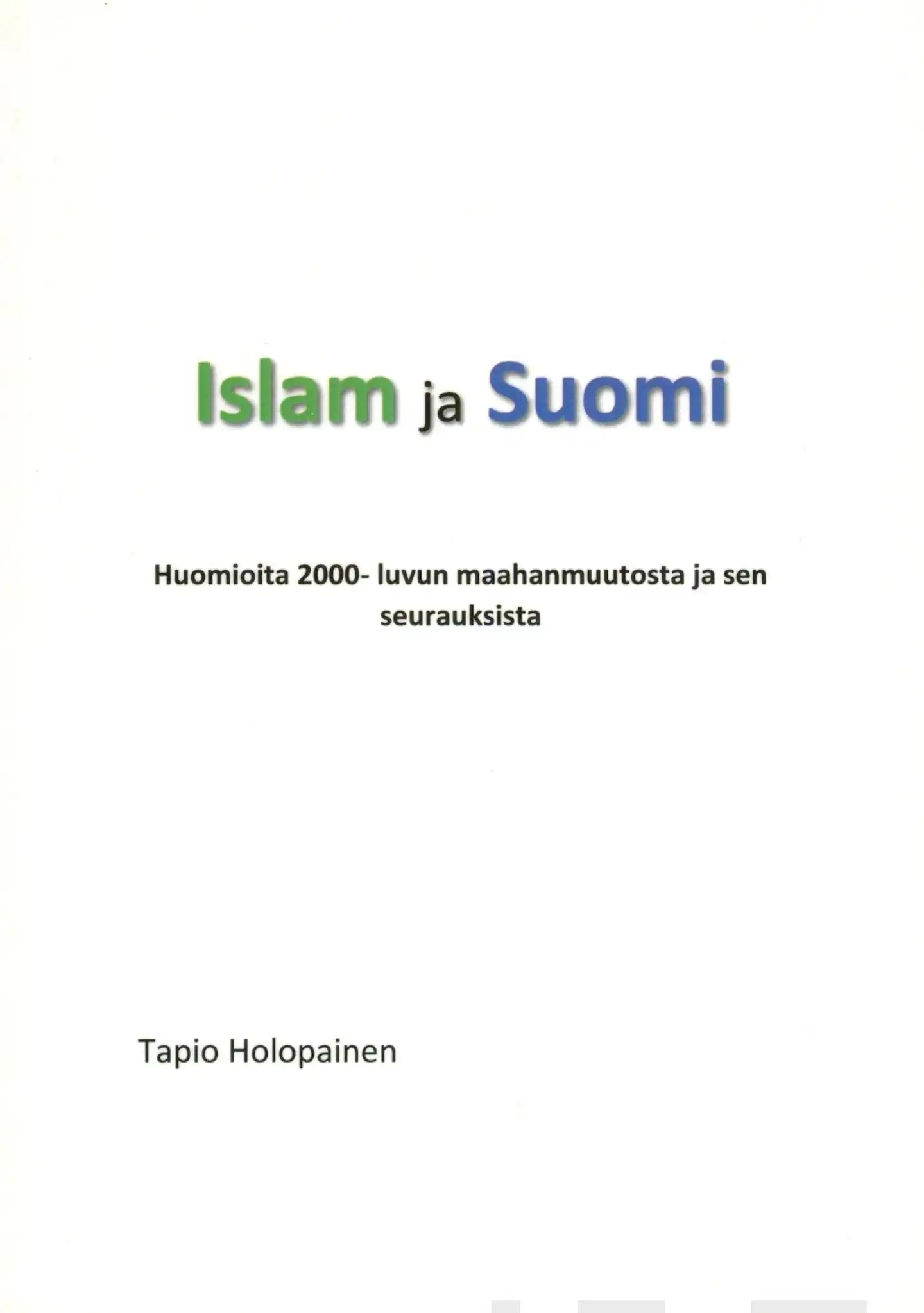 Holopainen, Islam ja Suomi - Huomioita 2000- luvun maahanmuutosta ja sen seurauksista