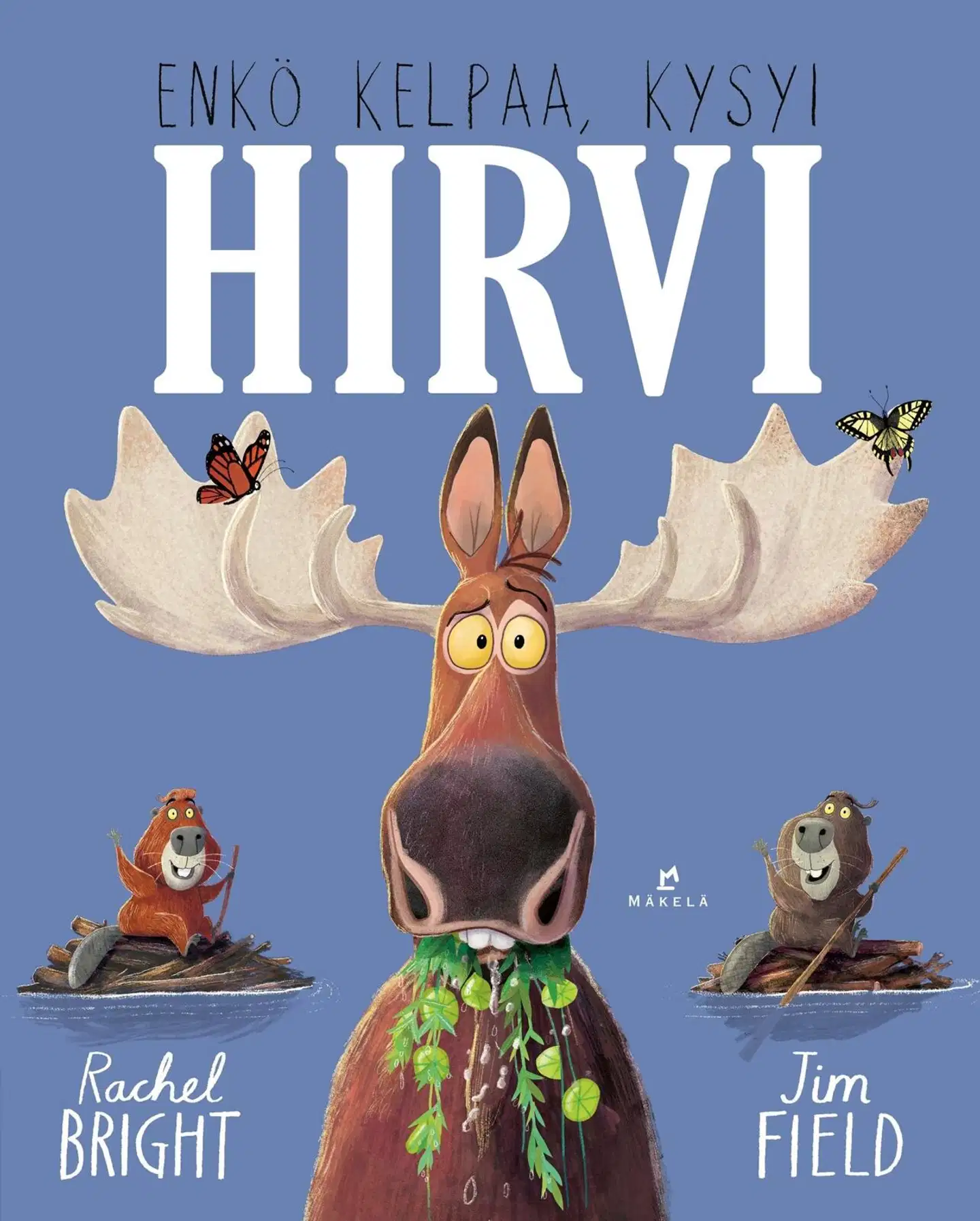 Bright, Enkö kelpaa, kysyi hirvi