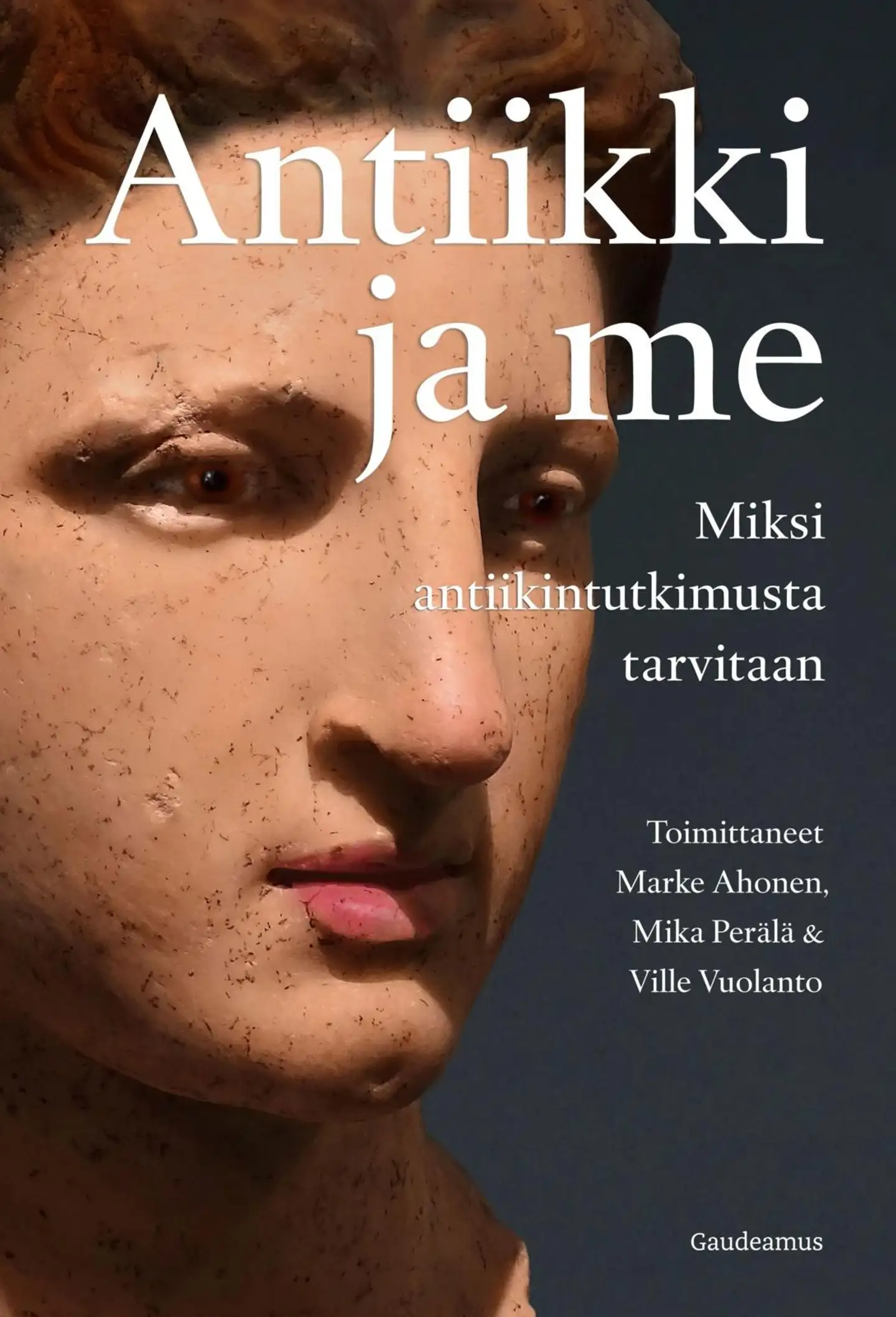 Antiikki ja me - Miksi antiikintutkimusta tarvitaan