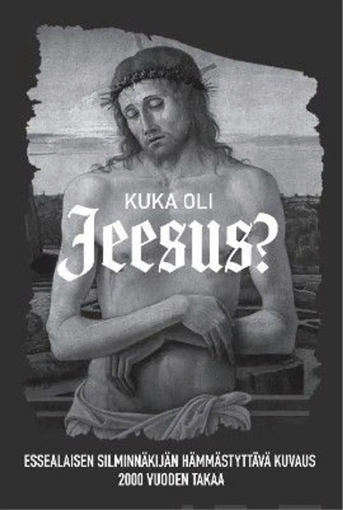 Kuka oli Jeesus? - Essealaisen silminnäkijän hämmästyttävä kuvaus 2000 vuoden takaa