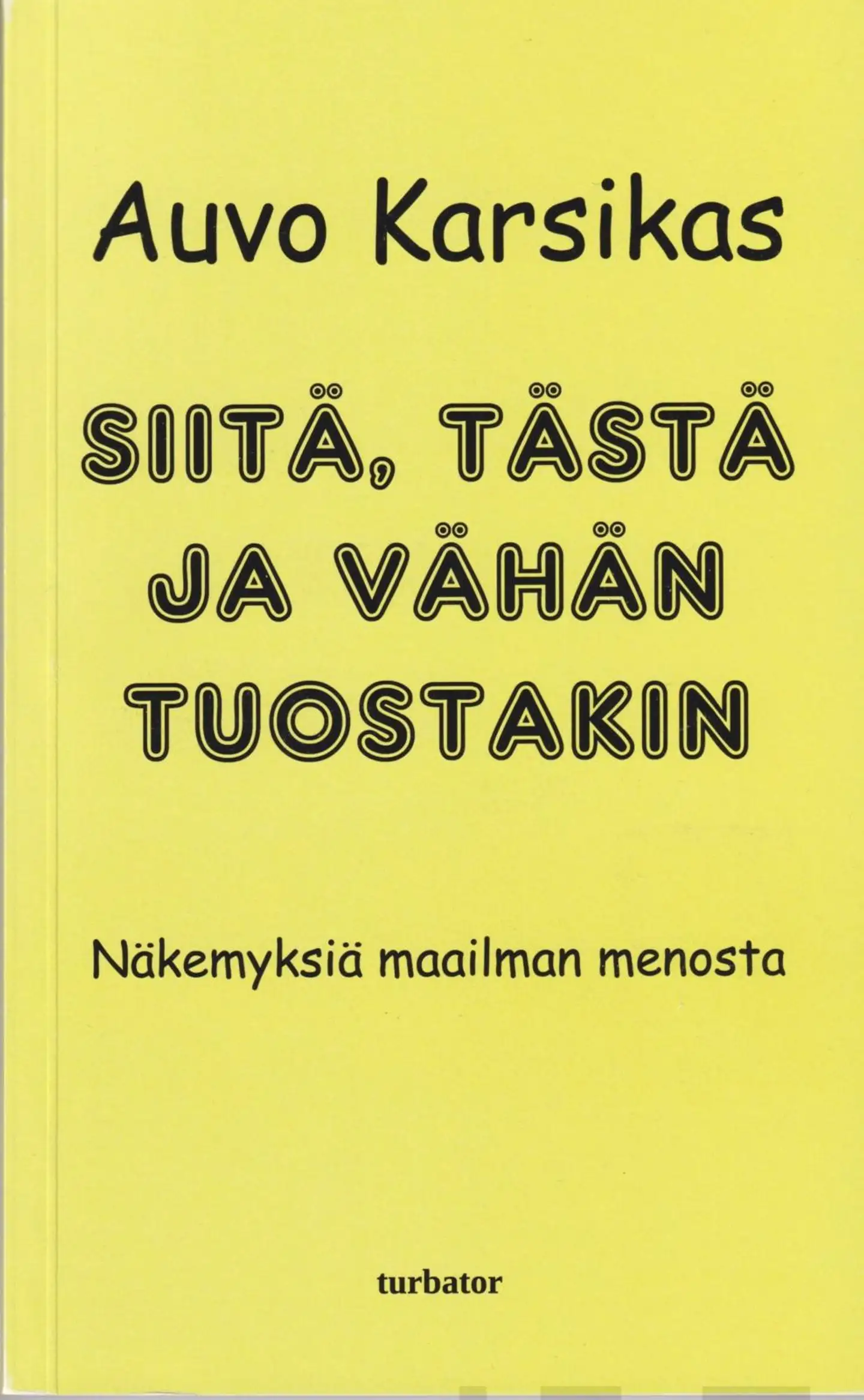 Karsikas, Siitä, tästä ja vähän tuostakin - Näkemyksiä maailman menosta