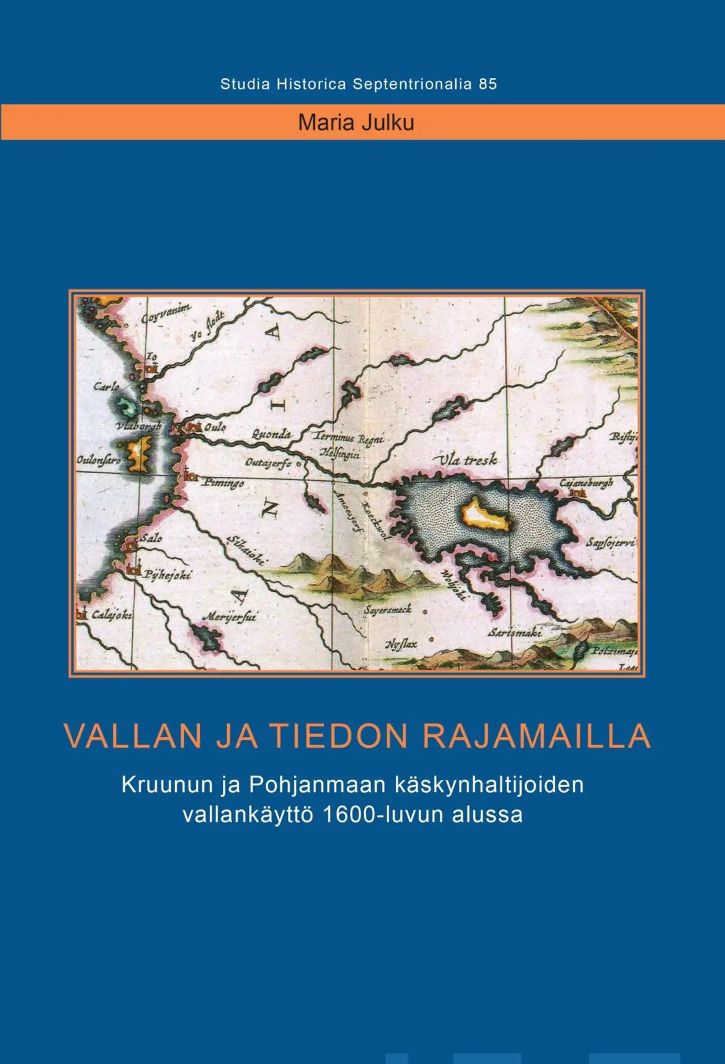 Julku, Vallan ja tiedon rajamailla - Kruunun ja Pohjanmaan käskynhaltijoiden vallankäyttö 1600-luvun alussa