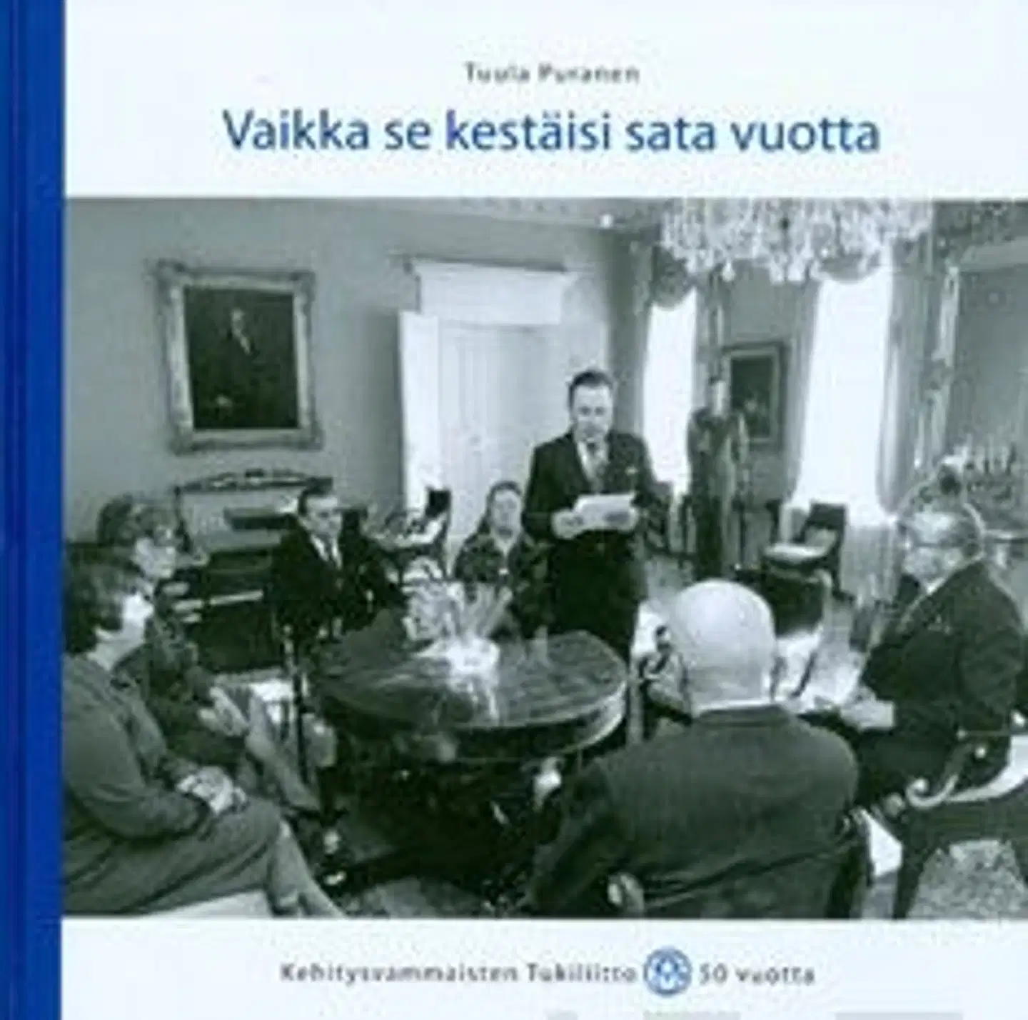 Puranen, Vaikka se kestäisi sata vuotta - Kehitysvammaisten Tukilitto 50 vuotta