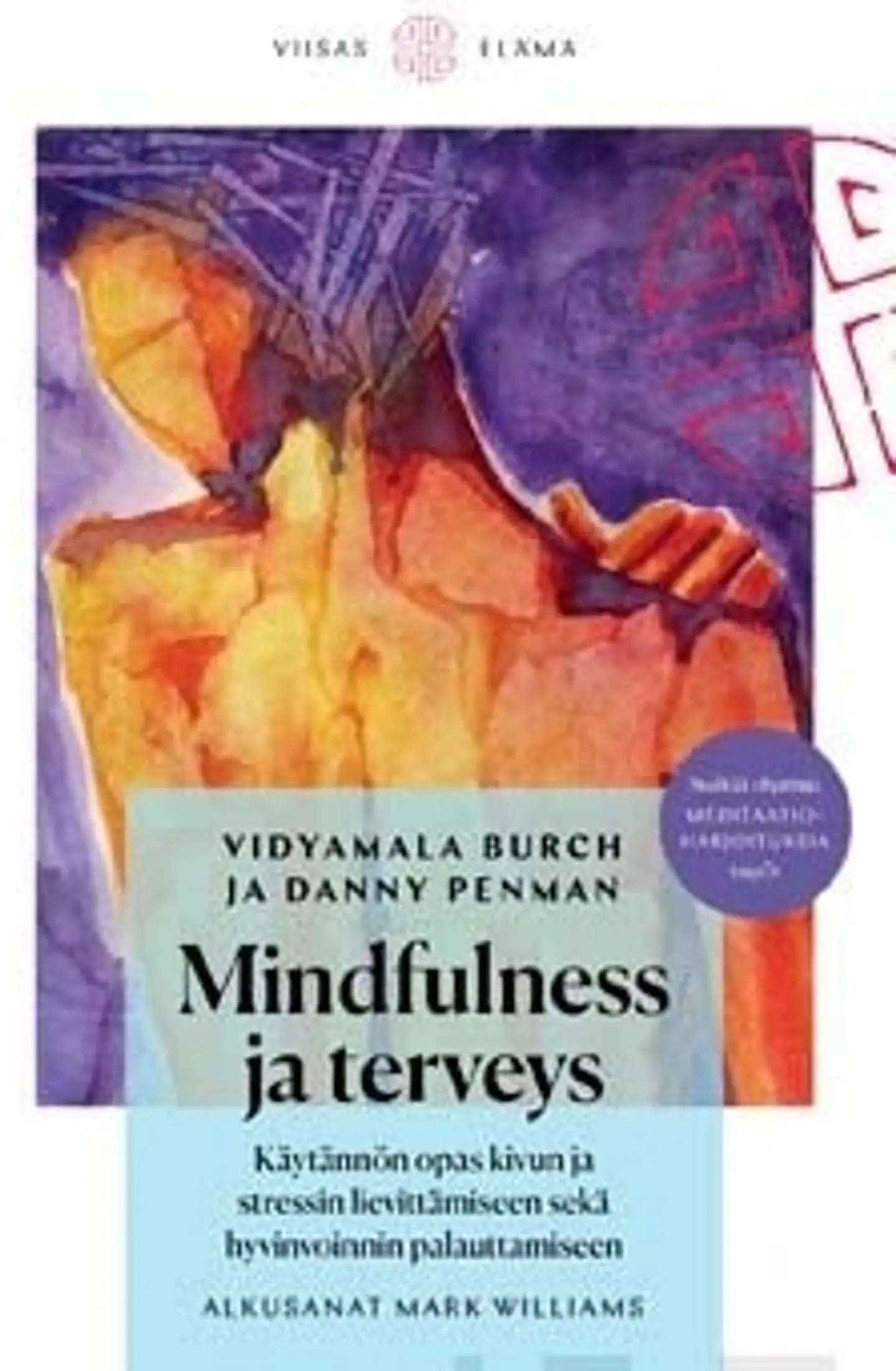 Burch, Mindfulness ja terveys - Käytännön opas kivun ja stressin lievittämiseen sekä hyvinvoinnin palauttamiseen