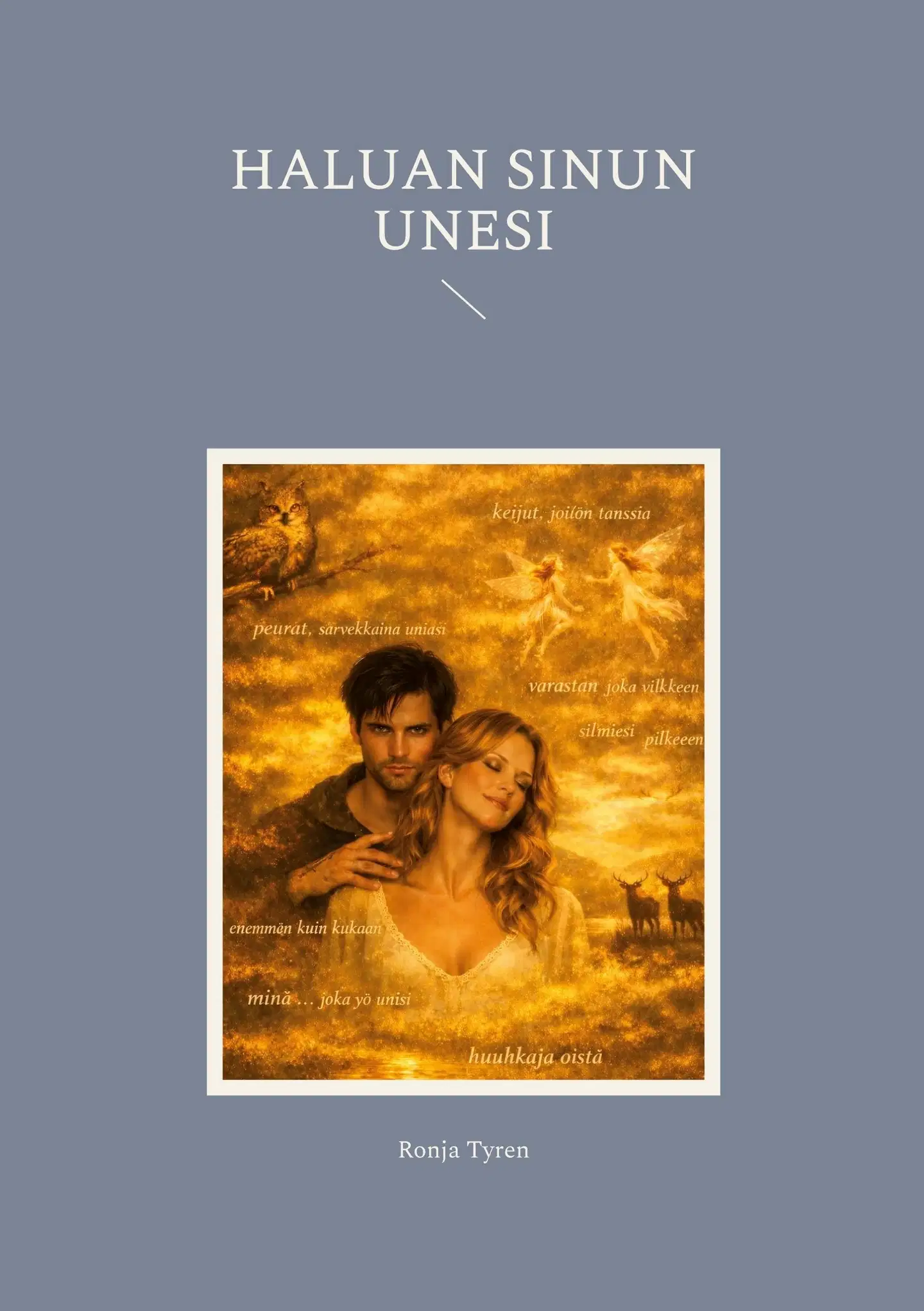 Tyren, Haluan sinun unesi