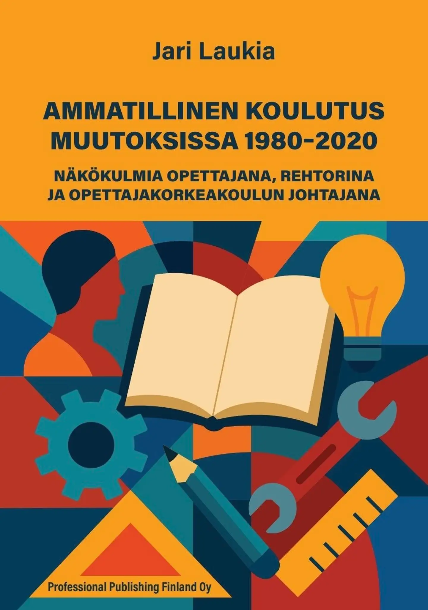 Laukia, Ammatillinen koulutus muutoksissa 1980-2020. - Näkökulmia opettajana, rehtorina ja opettajakorkeakoulun johtajana