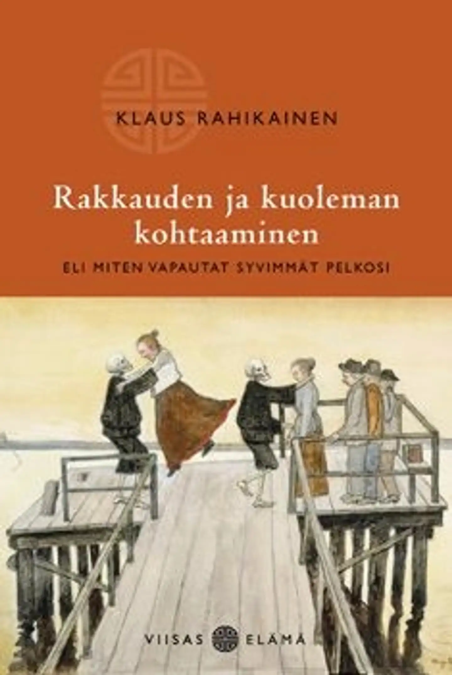 Rahikainen, Rakkauden ja kuoleman kohtaaminen eli miten vapautat syvimmät pelkosi