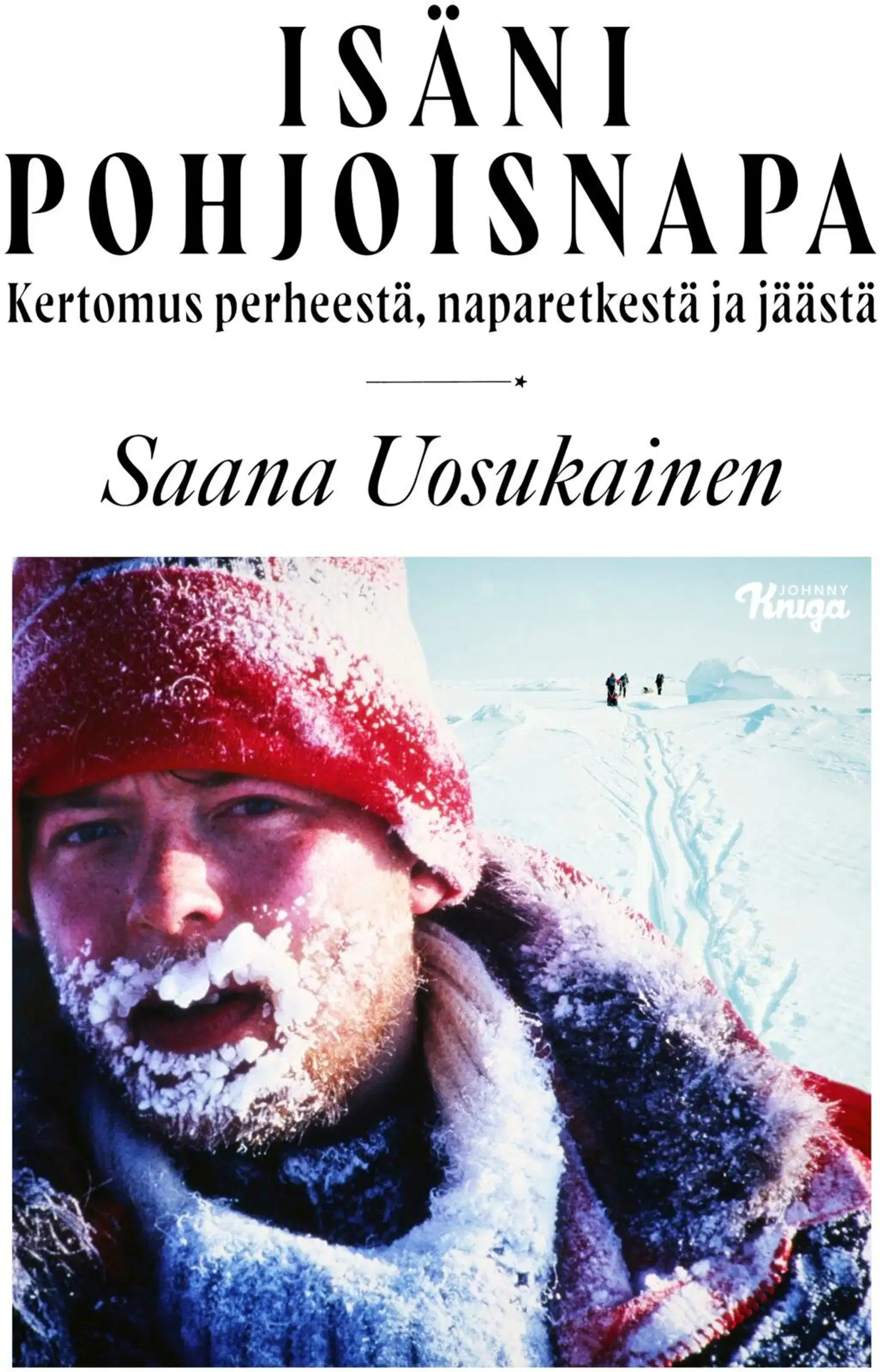 Uosukainen, Isäni pohjoisnapa - Kertomus perheestä, naparetkestä ja jäästä