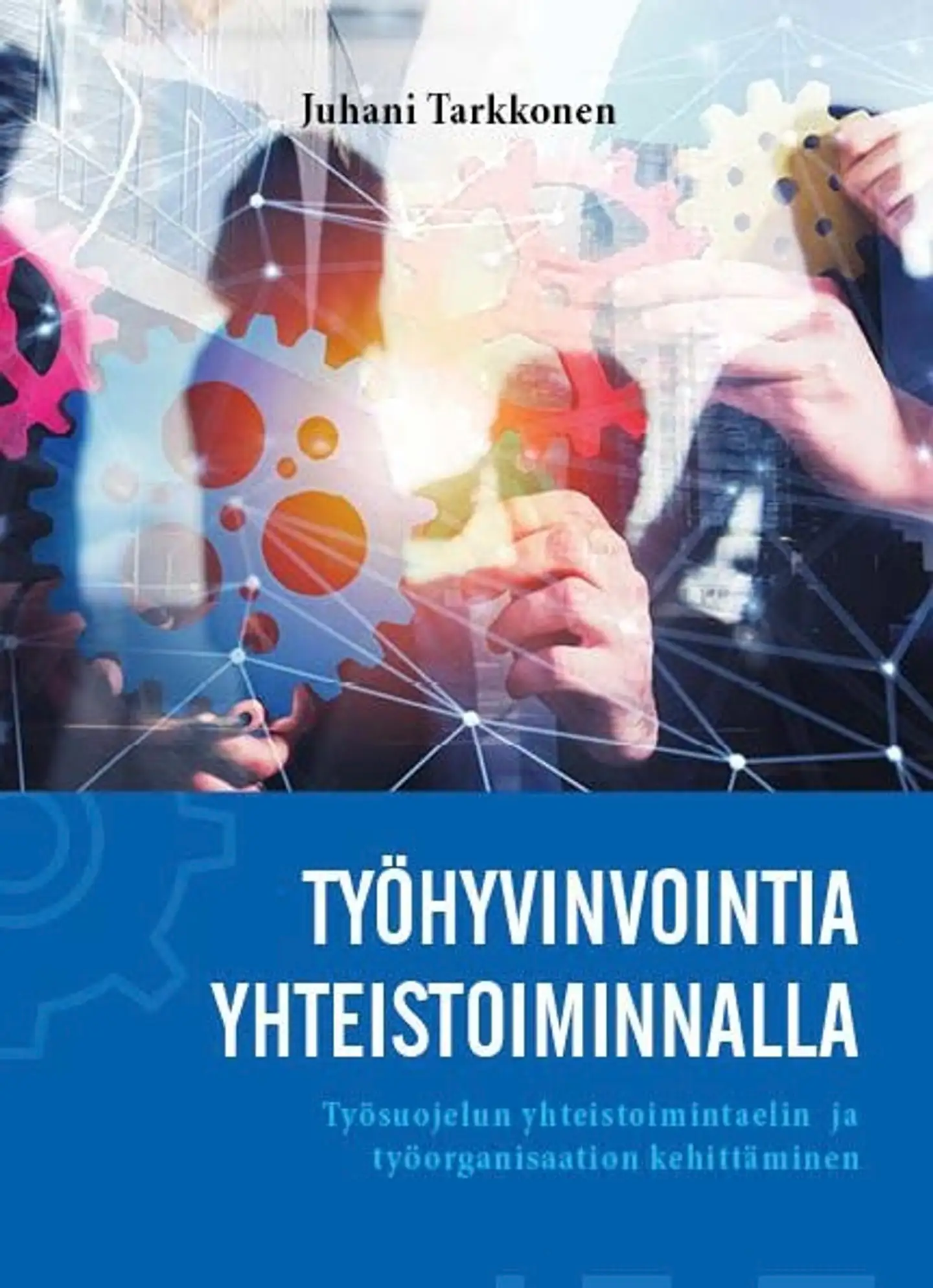 Tarkkonen, Työhyvinvointia yhteistoiminnalla - Työsuojelun yhteistoimintaelin ja työorganisaation kehittäminen