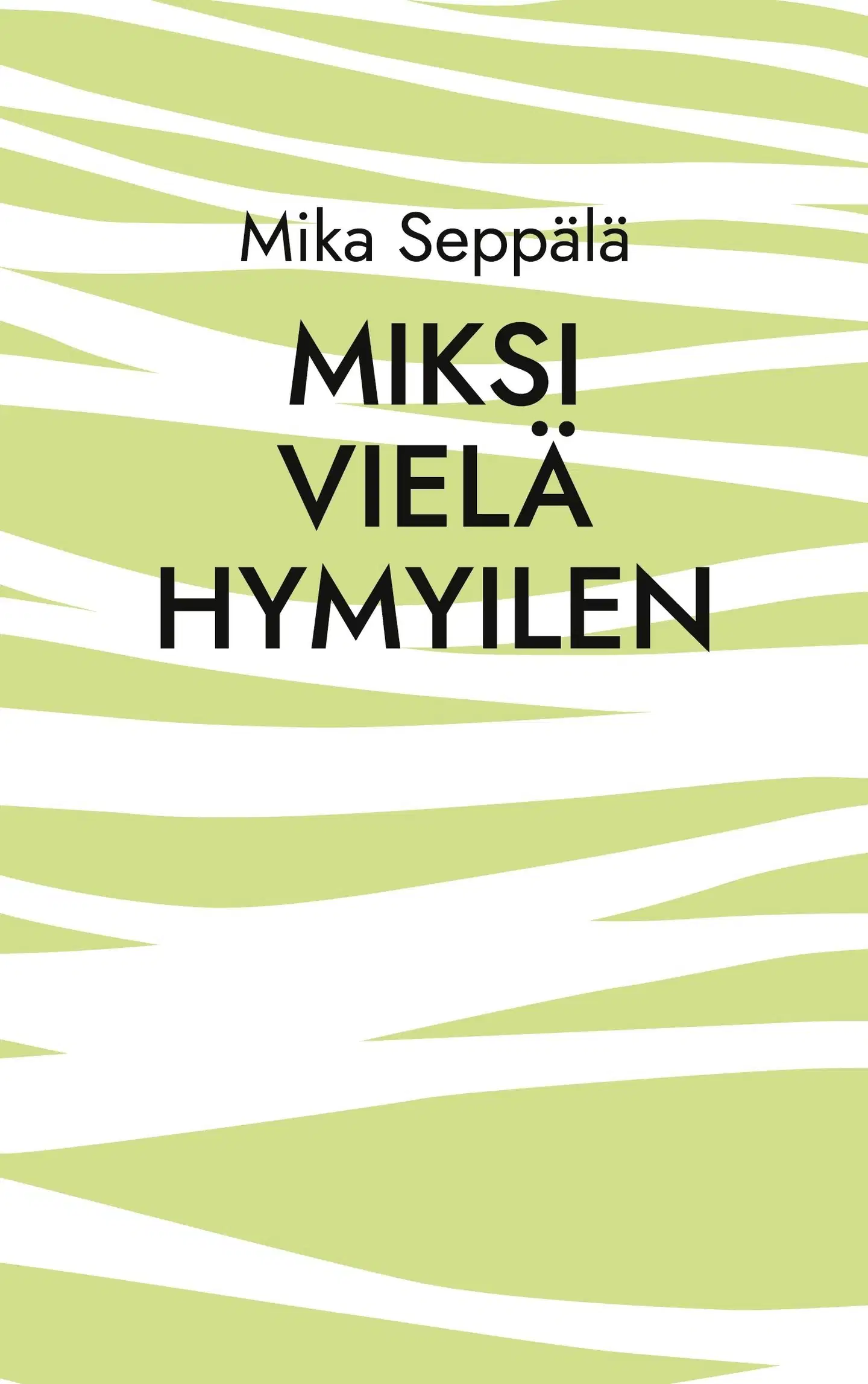 Seppälä, miksi vielä hymyilen - runoja