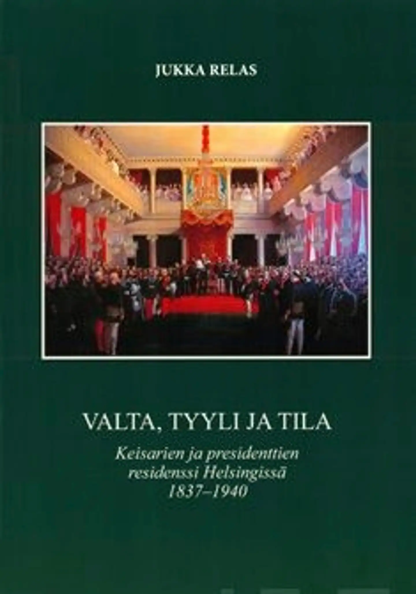 Relas, Valta, tyyli ja tila - keisarien ja presidenttien residenssiHelsingissä 1837-1940