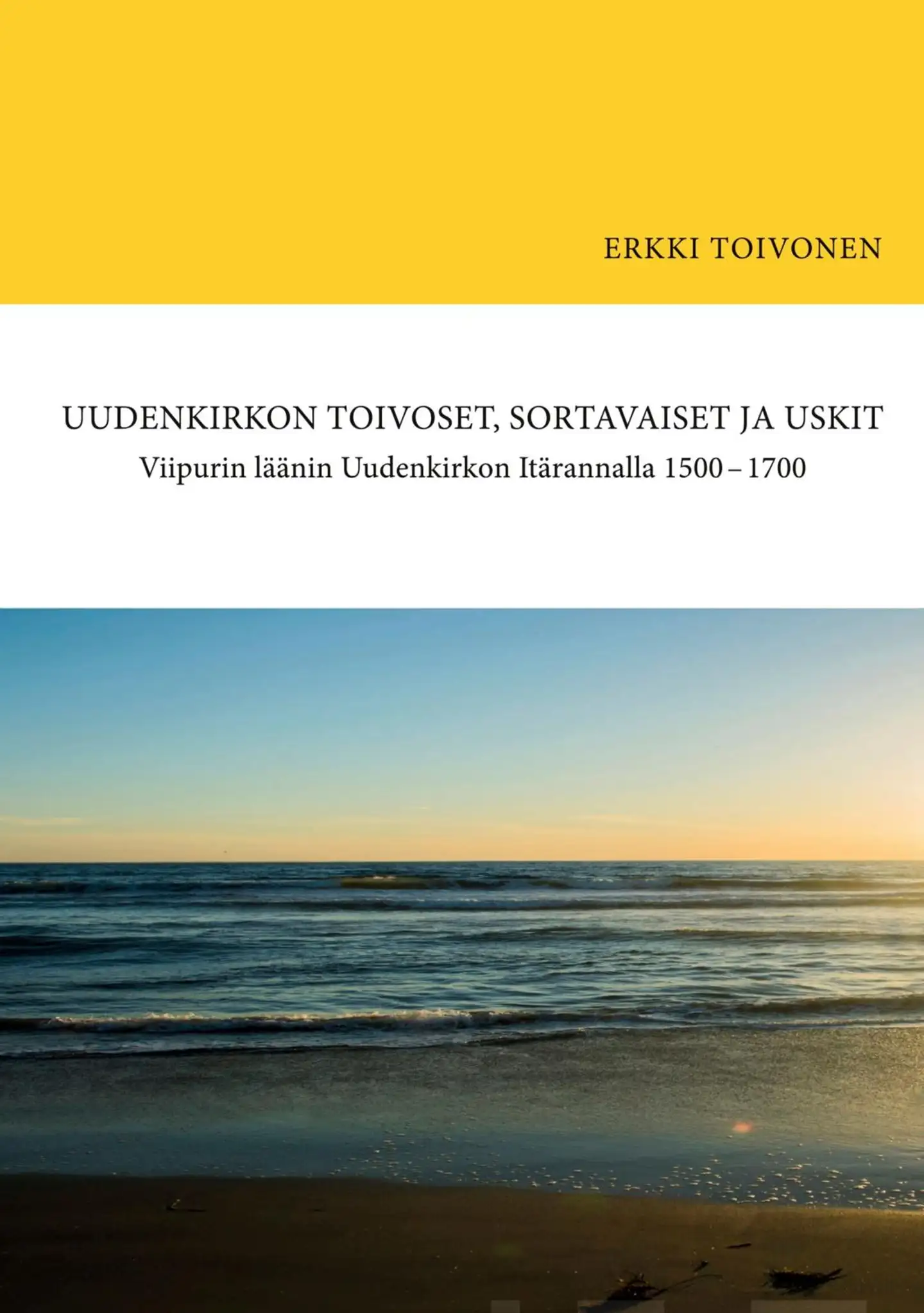 Uudenkirkon Toivoset, Sortavaiset ja Uskit - Viipurin läänin Uudenkirkon Itärannalla 1500-1700