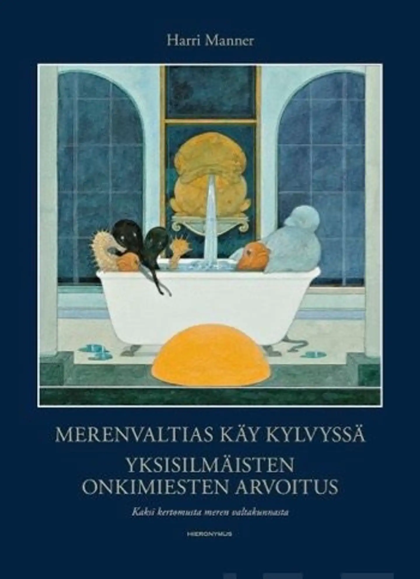 Manner, Merenvaltias käy kylvyssä & Yksisilmäisten onkimiesten arvoitus - Kaksi kertomusta meren valtakunnasta