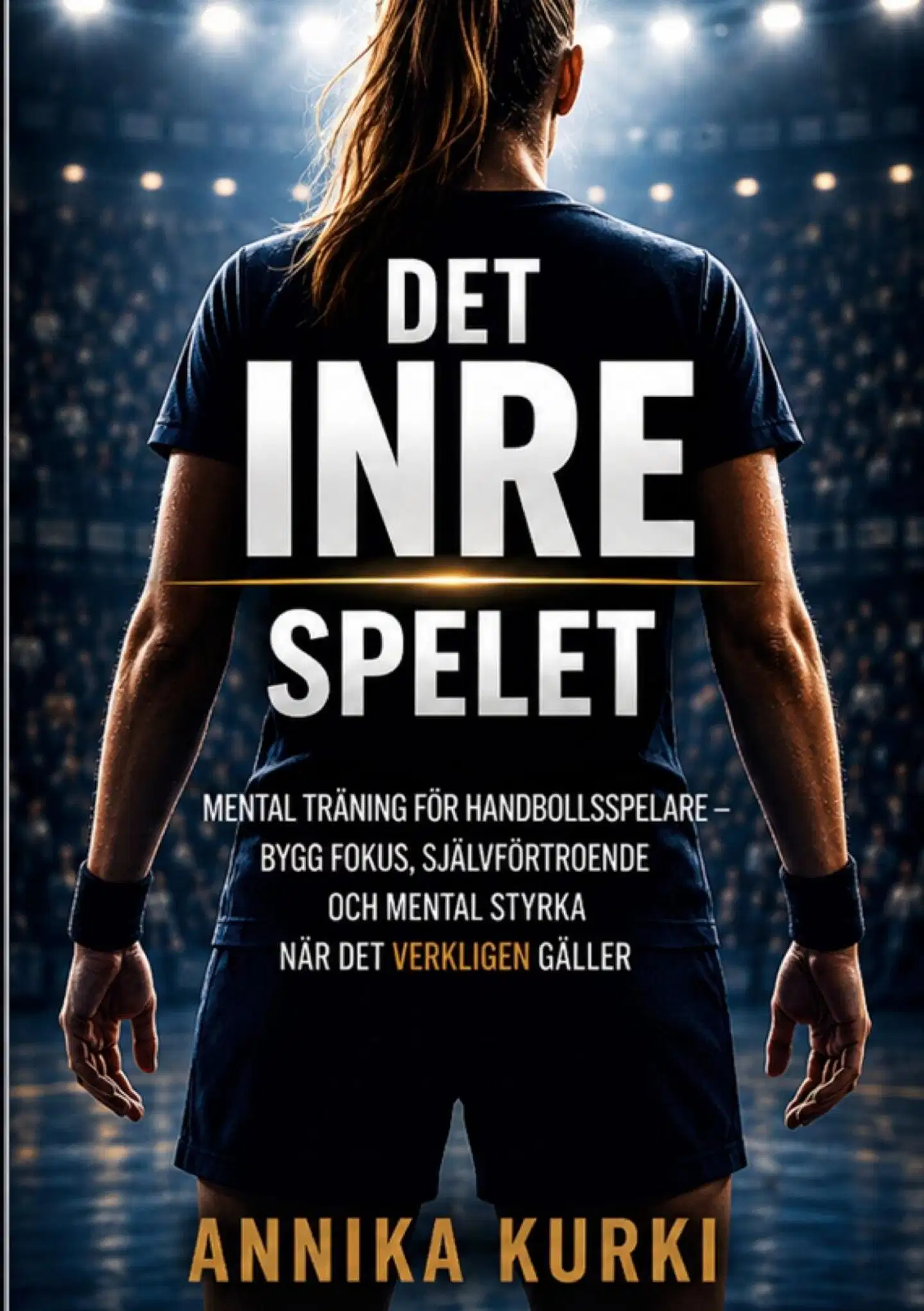 Kurki, Det inre spelet - Mental träning för handbollsspelare - bygg fokus, självförtroende och mental styrka när det verkligen gäller