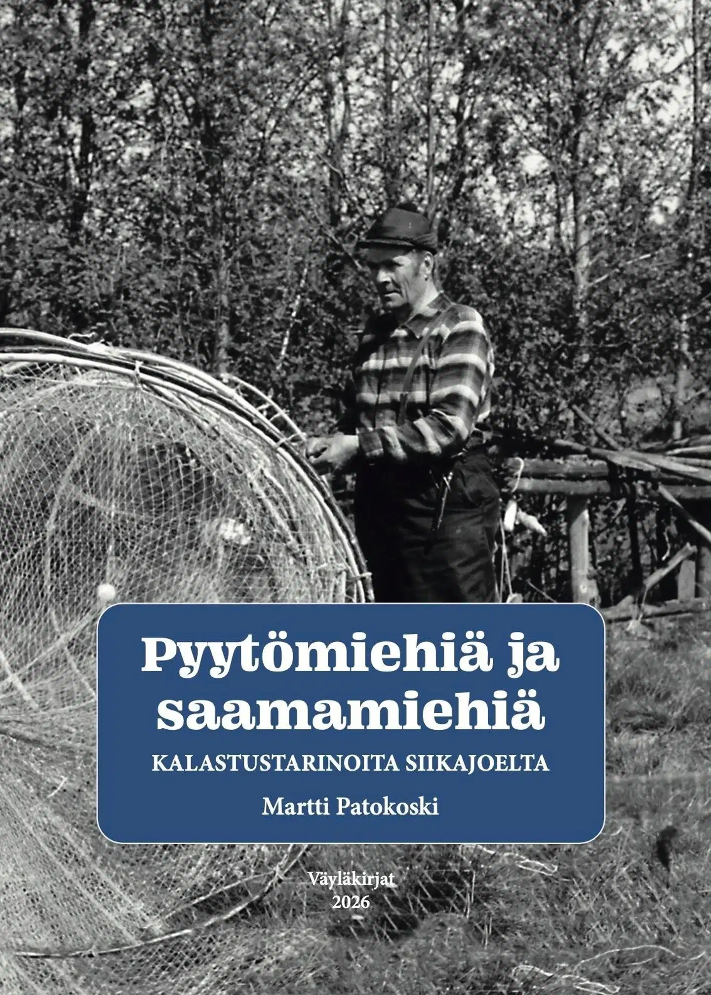 Patokoski, Pyytömiehiä ja saamamiehiä - Kalastustarinoita Siikajoelta