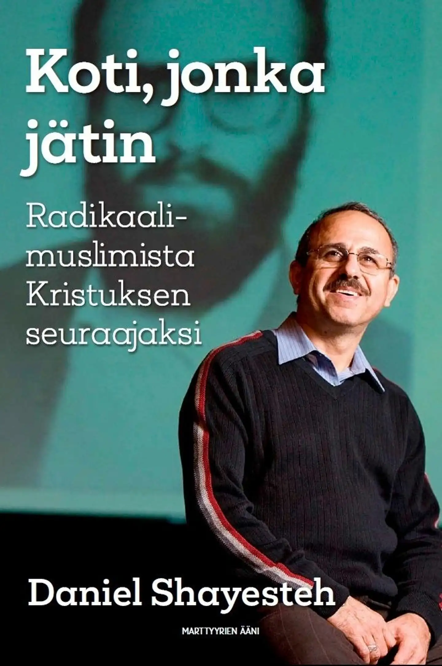 Shayesteh, Koti, jonka jätin - Radikaalimuslimista Kristuksen seuraajaksi